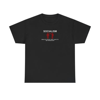 Socialism: Ideas so Good They Have to be Mandatory, Politics T-Shirt