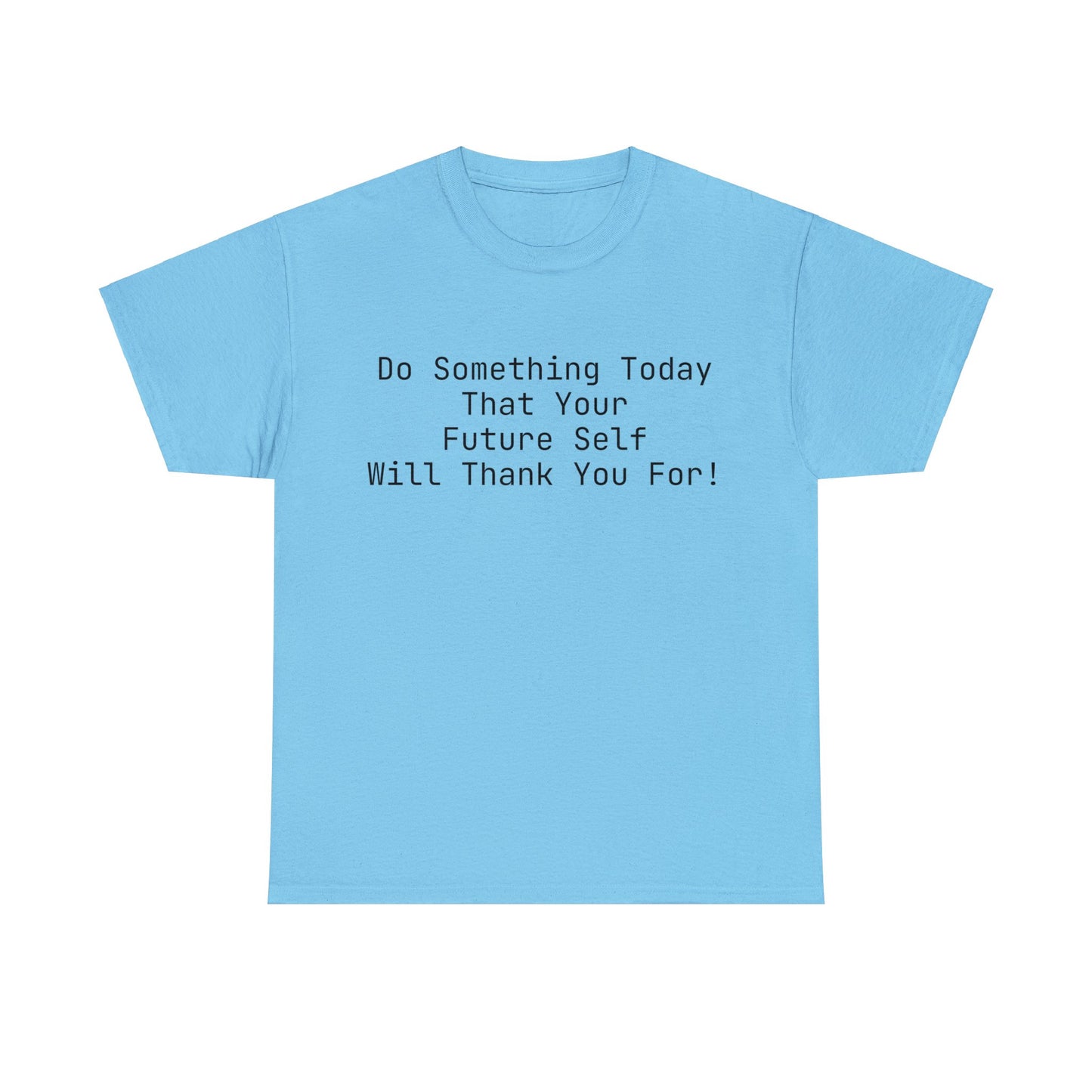 Do Something Today That Your Future Self Will Thank You For! T-Shirt