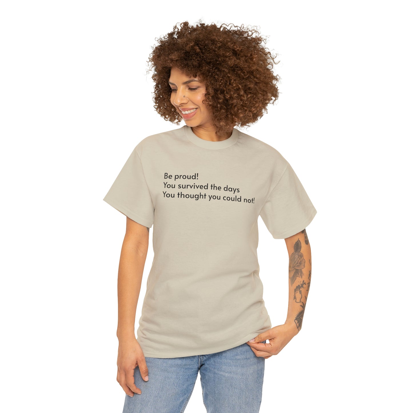 Be Proud! You Survived the Days You Thought You Could Not T-Shirt