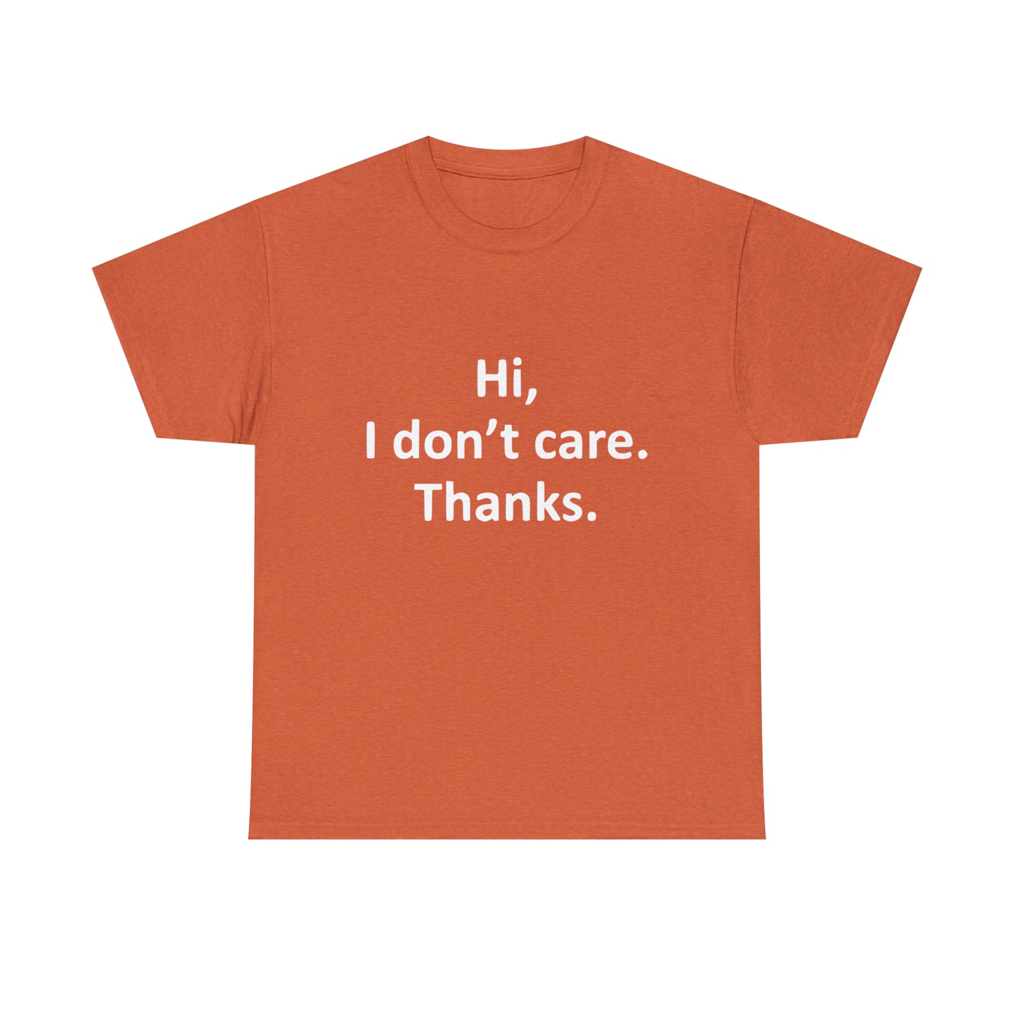 Hi, I Don't Care, Thanks! Funny T-Shirt