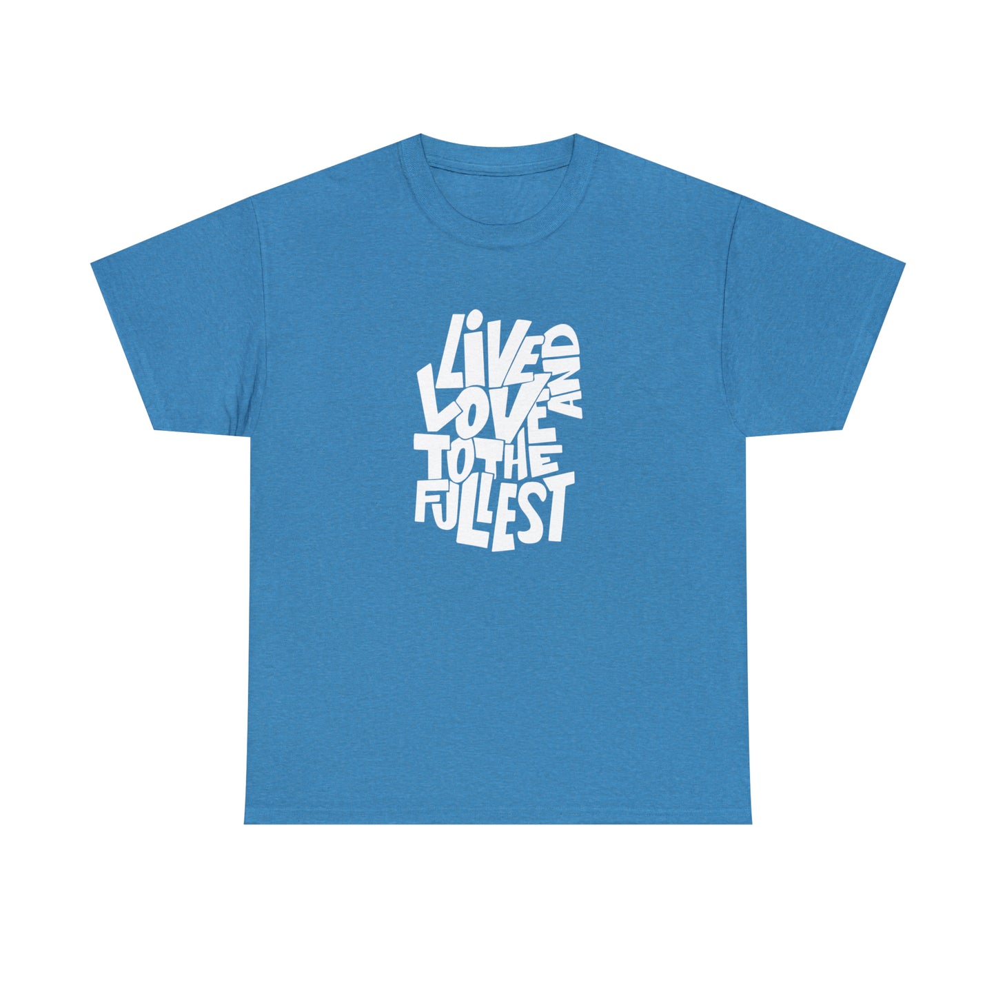 Live And Love To The Fullest T-Shirt