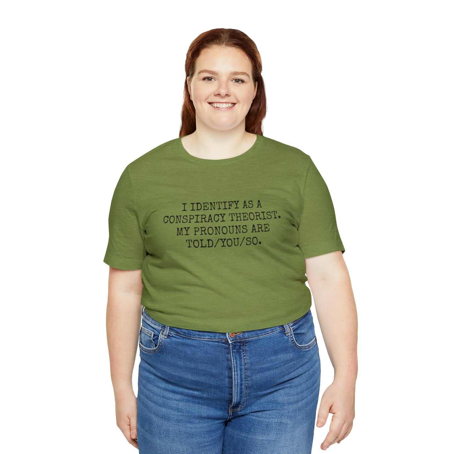 I IDENTIFY AS A CONSPIRACY THEORIST, MY PRONOUNS ARE TOLD/YOU/SO T-Shirt