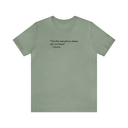 Not For Ourselves Alone Are We Born, Spiritual T-Shirt