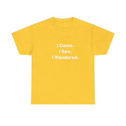 I Came, I Saw, I Wandered Cotton T-Shirt