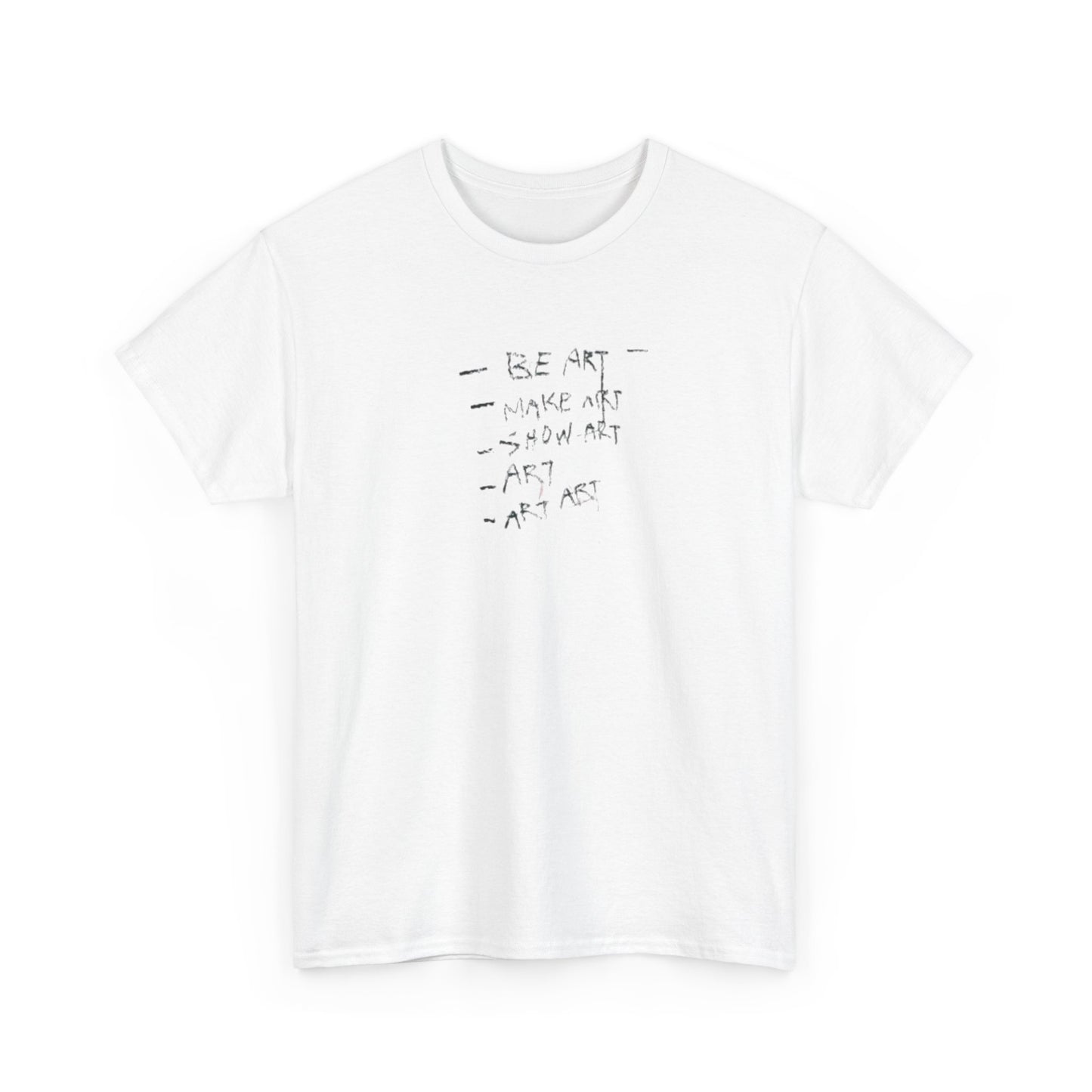 Be Art, Make Art, Show Art T-Shirt