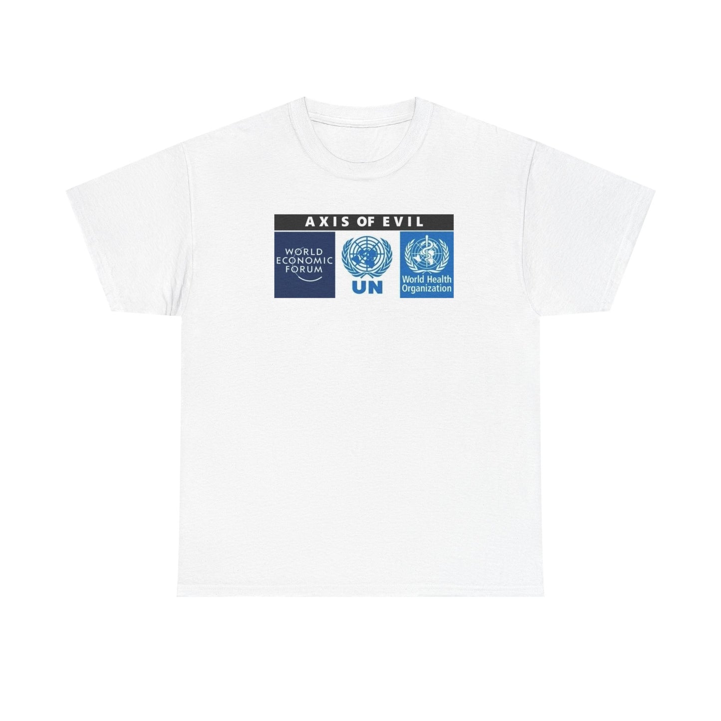 Globalism, WHO, WEF, UN, the Axis of Evil T-Shirt