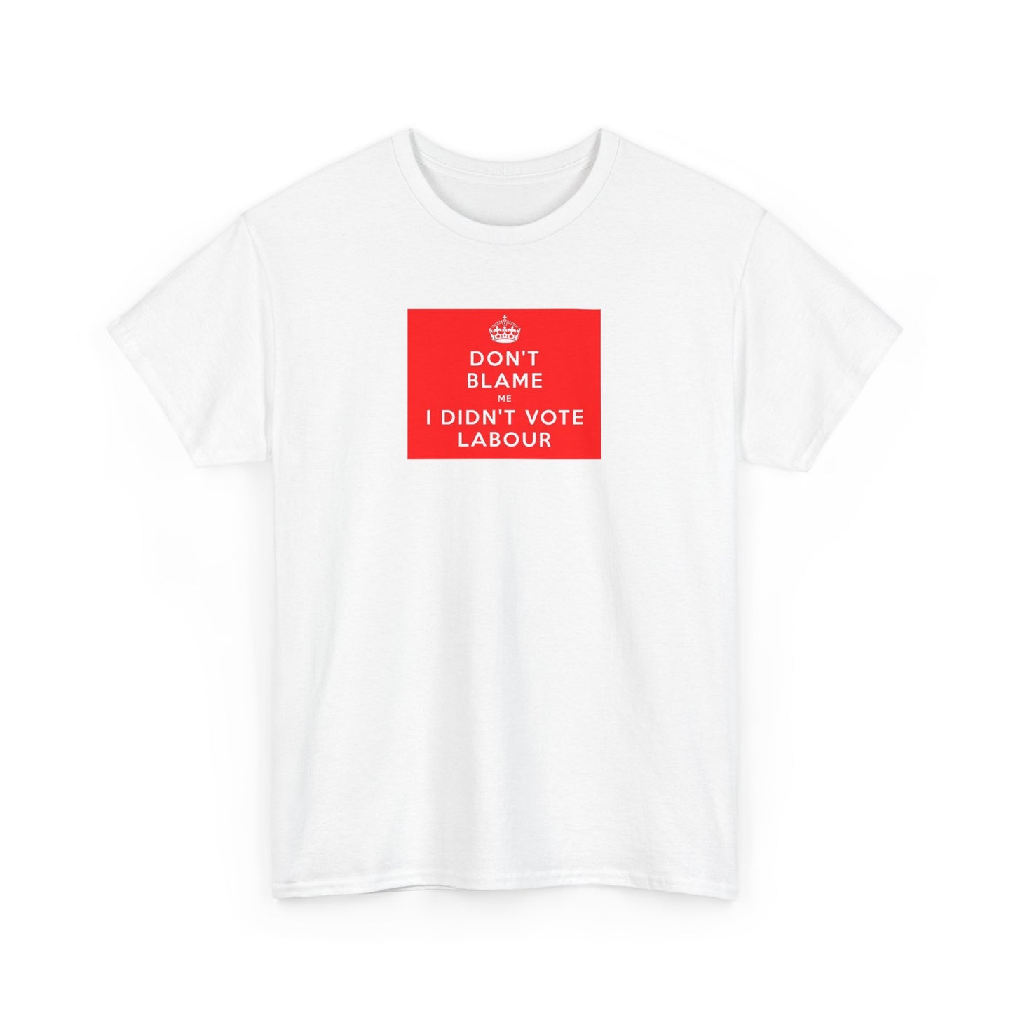 Don't Blame Me I Didn't Vote Labour, Cotton T-Shirt