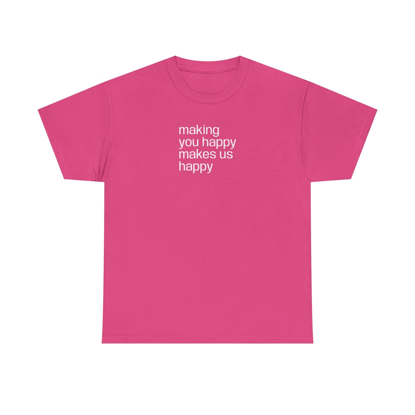 Making You Happy, Makes Us Happy, Positive Vibes T-Shirt