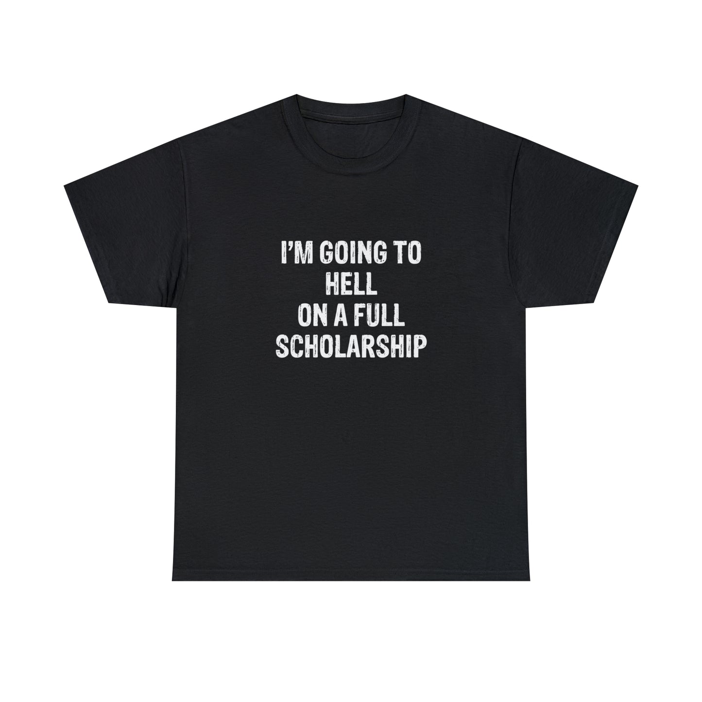 I'm Going To Hell On a Full Scholarship Funny T-Shirt