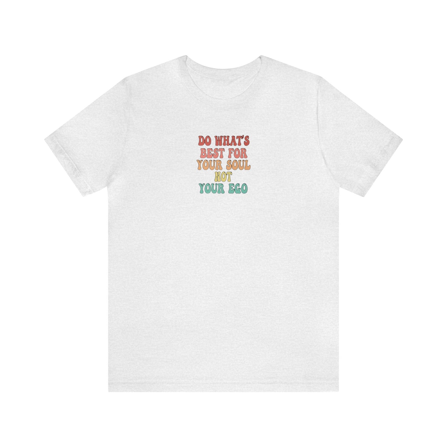 Do What's Best For Your Soul Not Your Ego, Spiritual T-Shirt