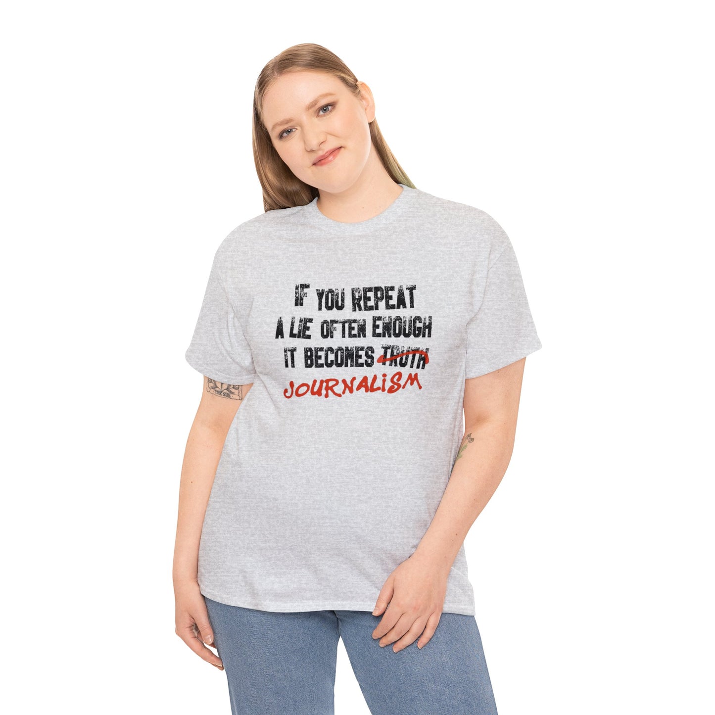 If You Repeat a Lie Often Enough, It Becomes Journalism! T-Shirt