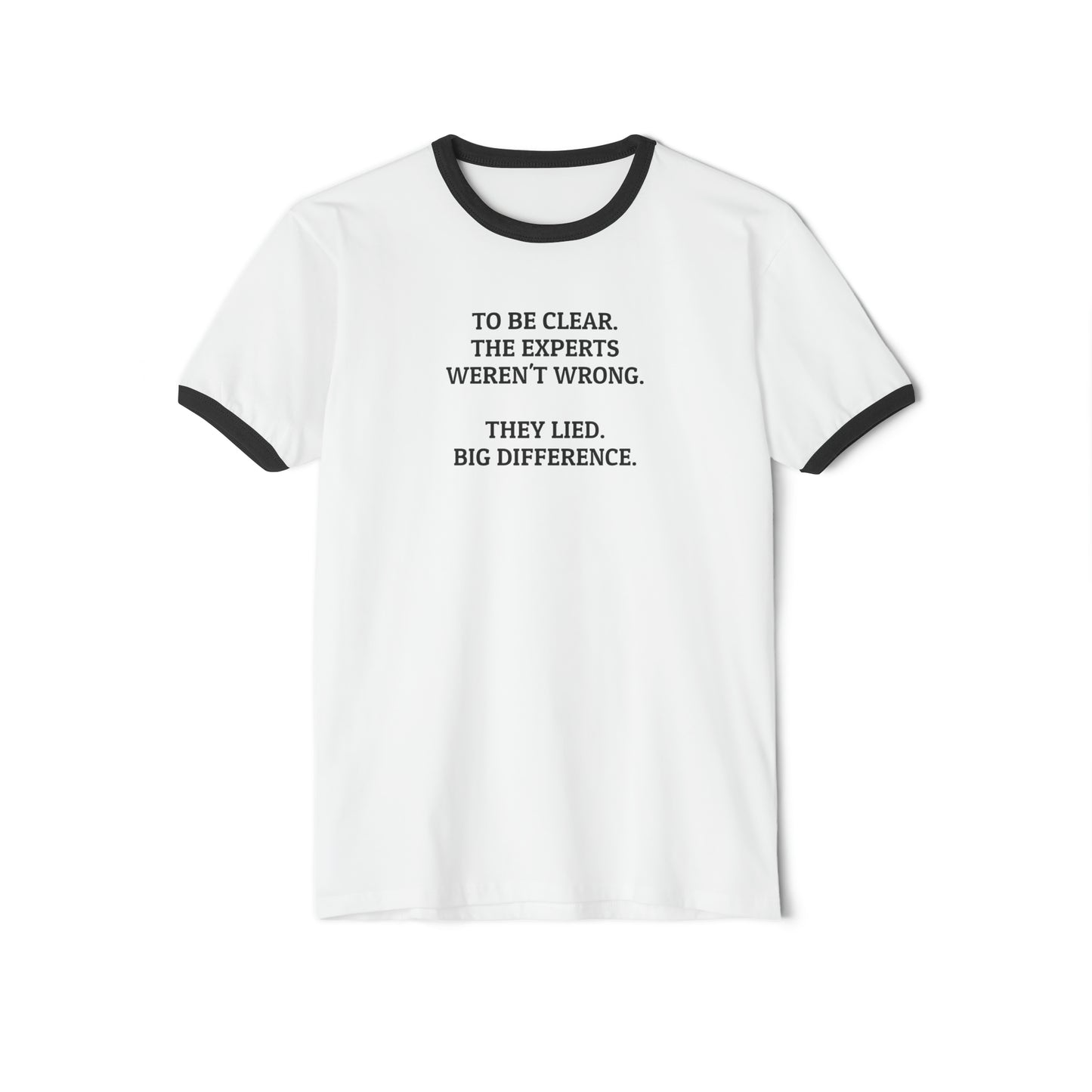 The Experts Weren't Wrong. They Lied. Big Difference. Cotton Ringer T-Shirt