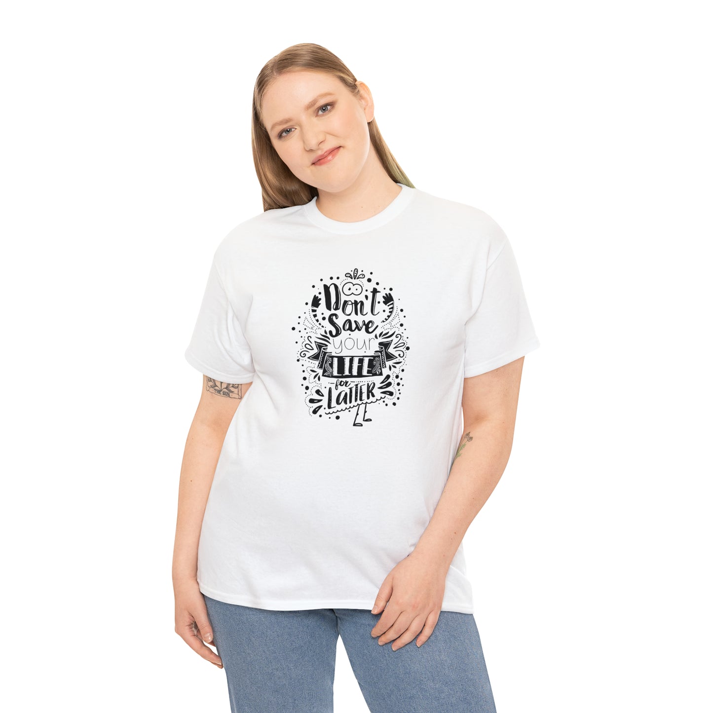 Don't Save Your Life For Later! T-Shirt