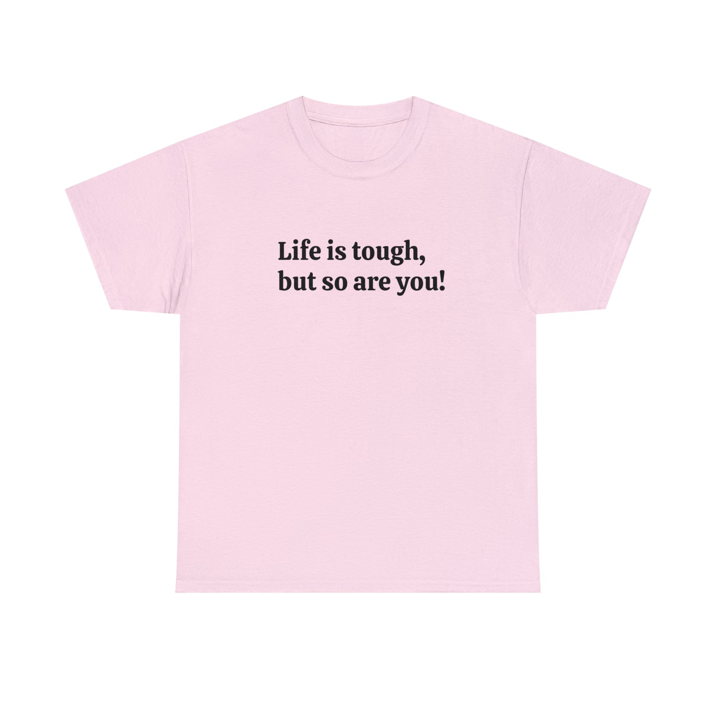 Life is Tough, But So Are You! Cotton T-Shirt