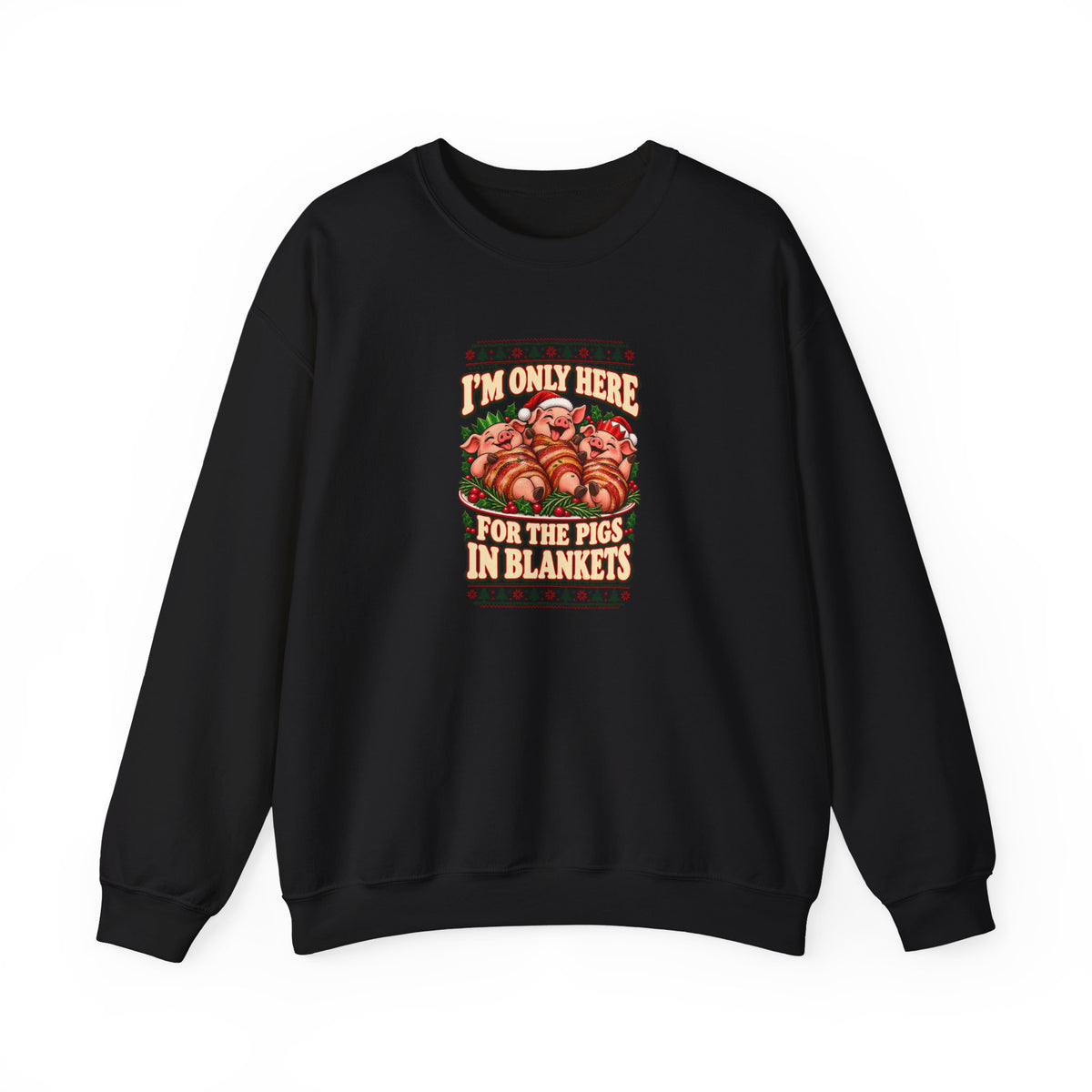 Funny Adult Christmas Jumpers: 'I’m Only Here for the Pigs in Blankets' Christmas Crewneck