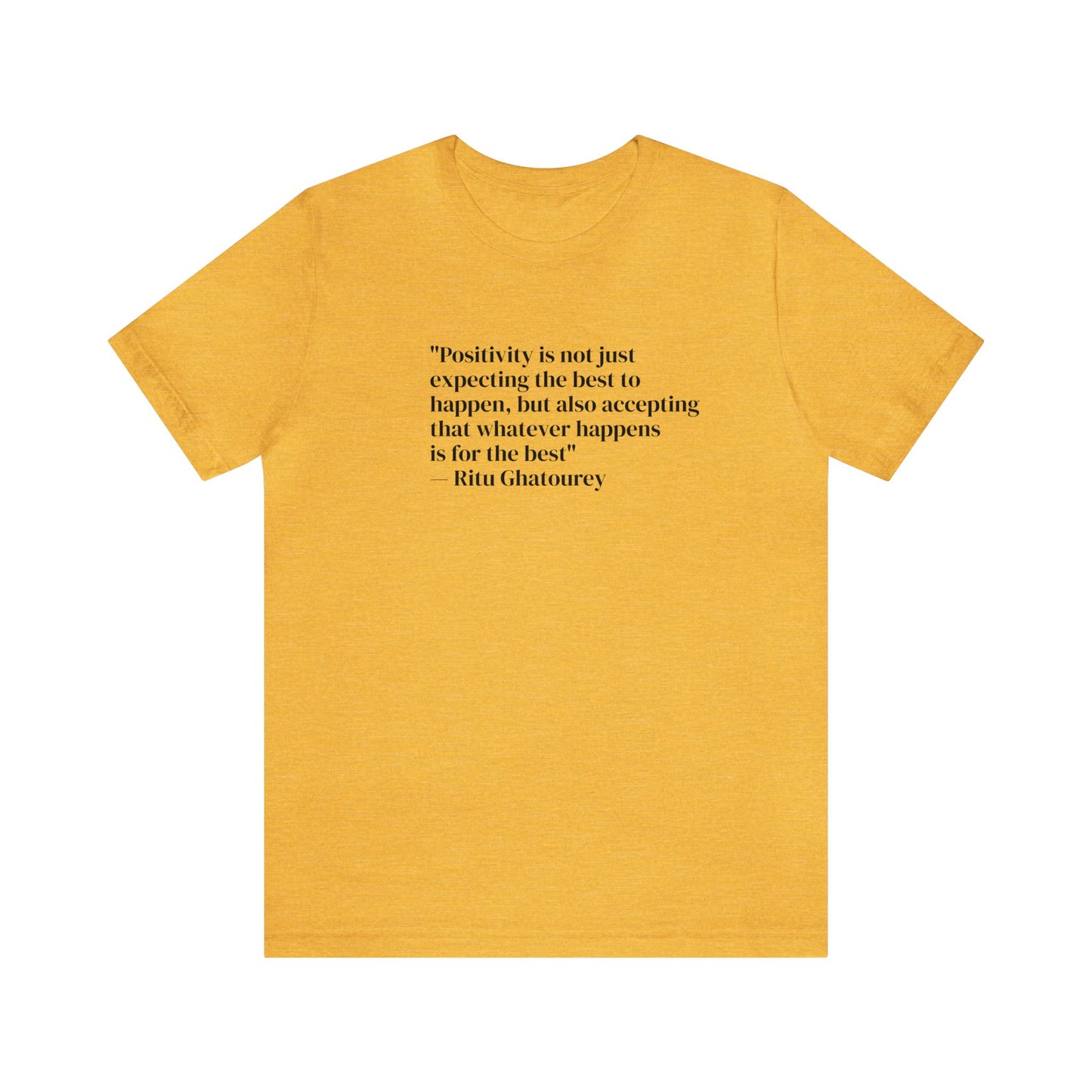 Positivity Is Accepting That Whatever Happens Is For The Best, Ritu Ghatourey T-Shirt