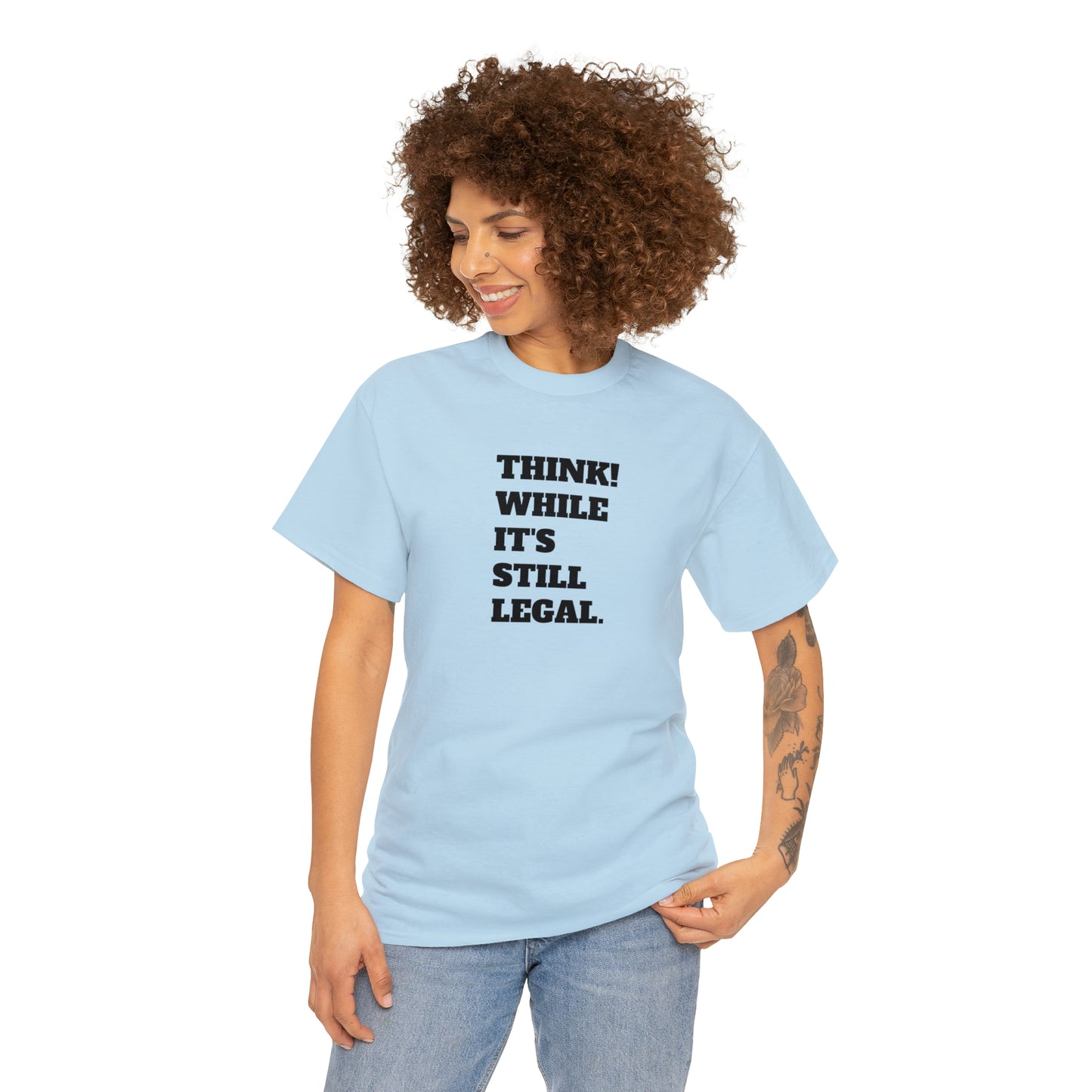 Think, While It's Still Legal! T-Shirt