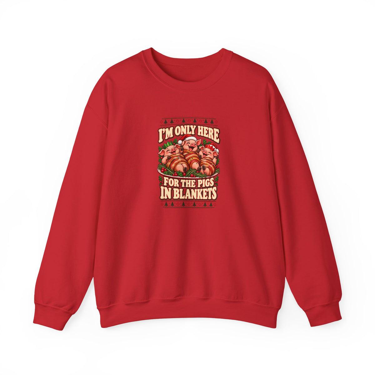 Funny Adult Christmas Jumpers: 'I’m Only Here for the Pigs in Blankets' Christmas Crewneck