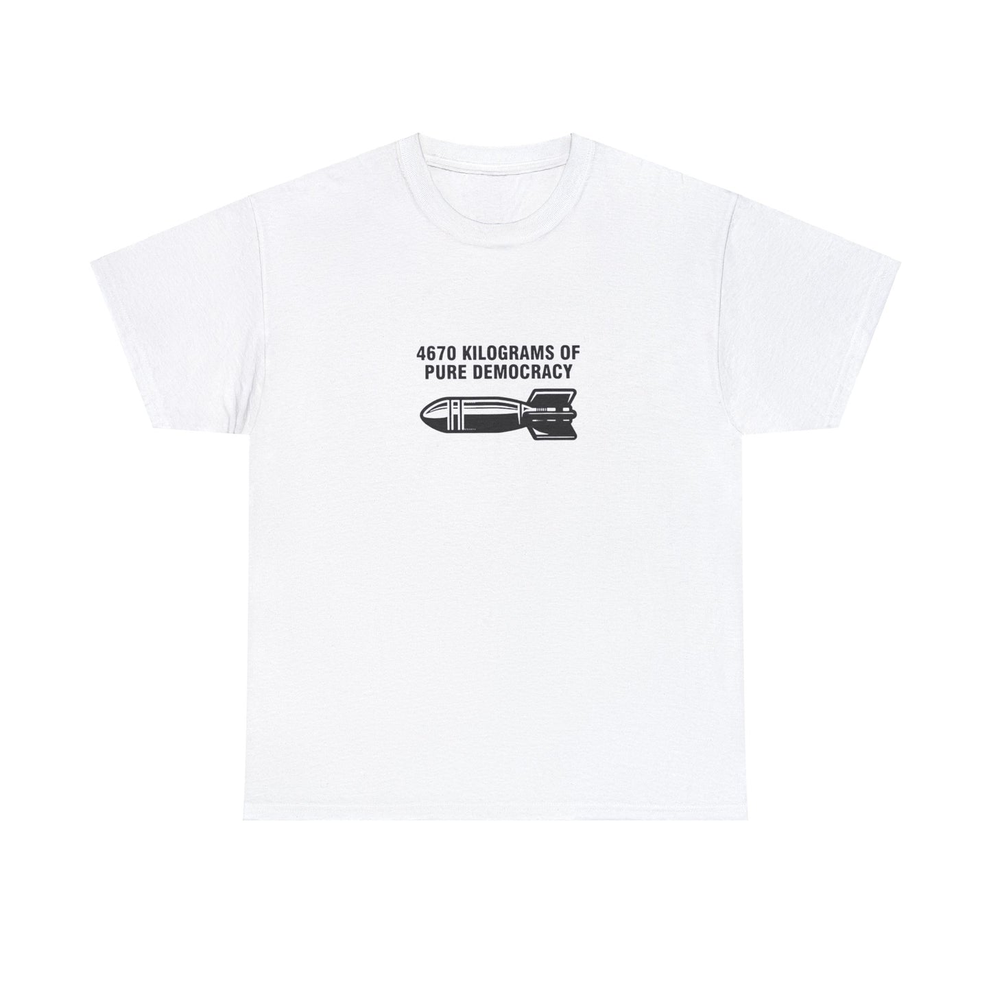4670 Kilograms of Pure Democracy, Anti-War T-Shirt