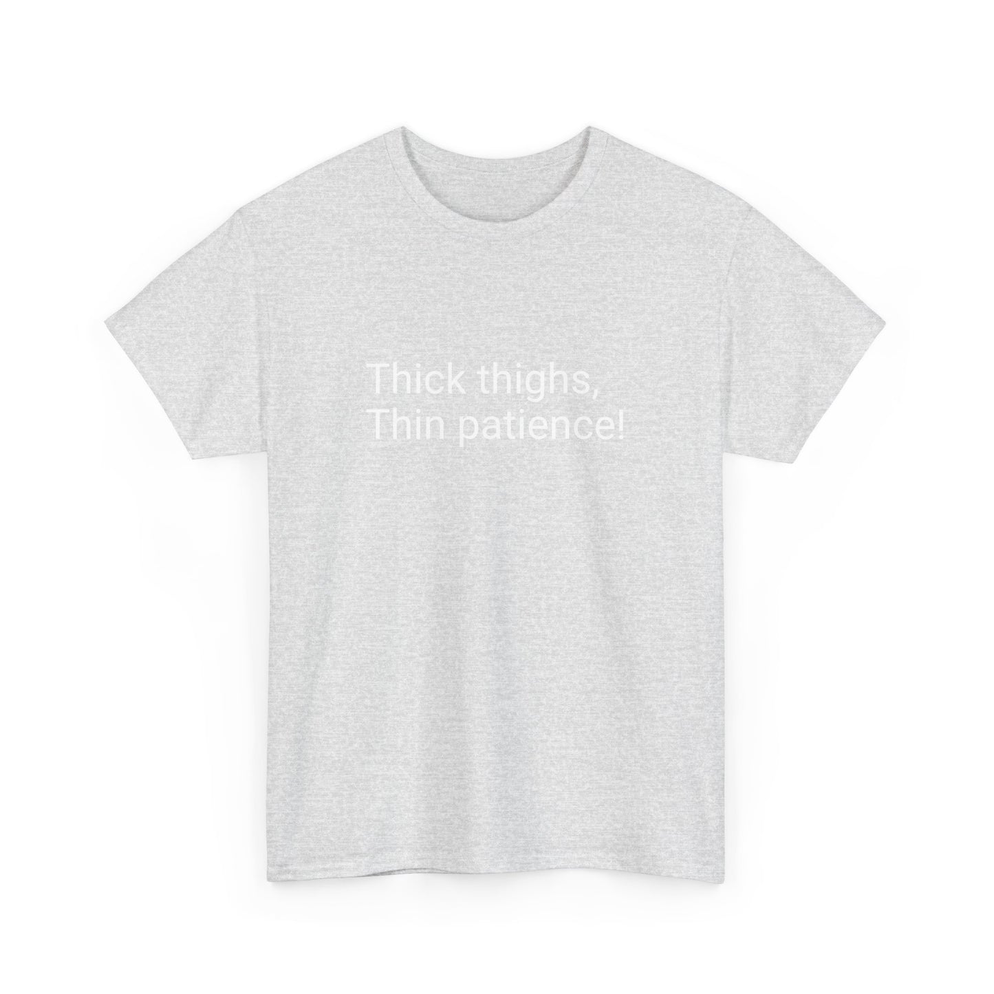 Thick Thighs, Thin Patience! Heavy Cotton T-Shirt