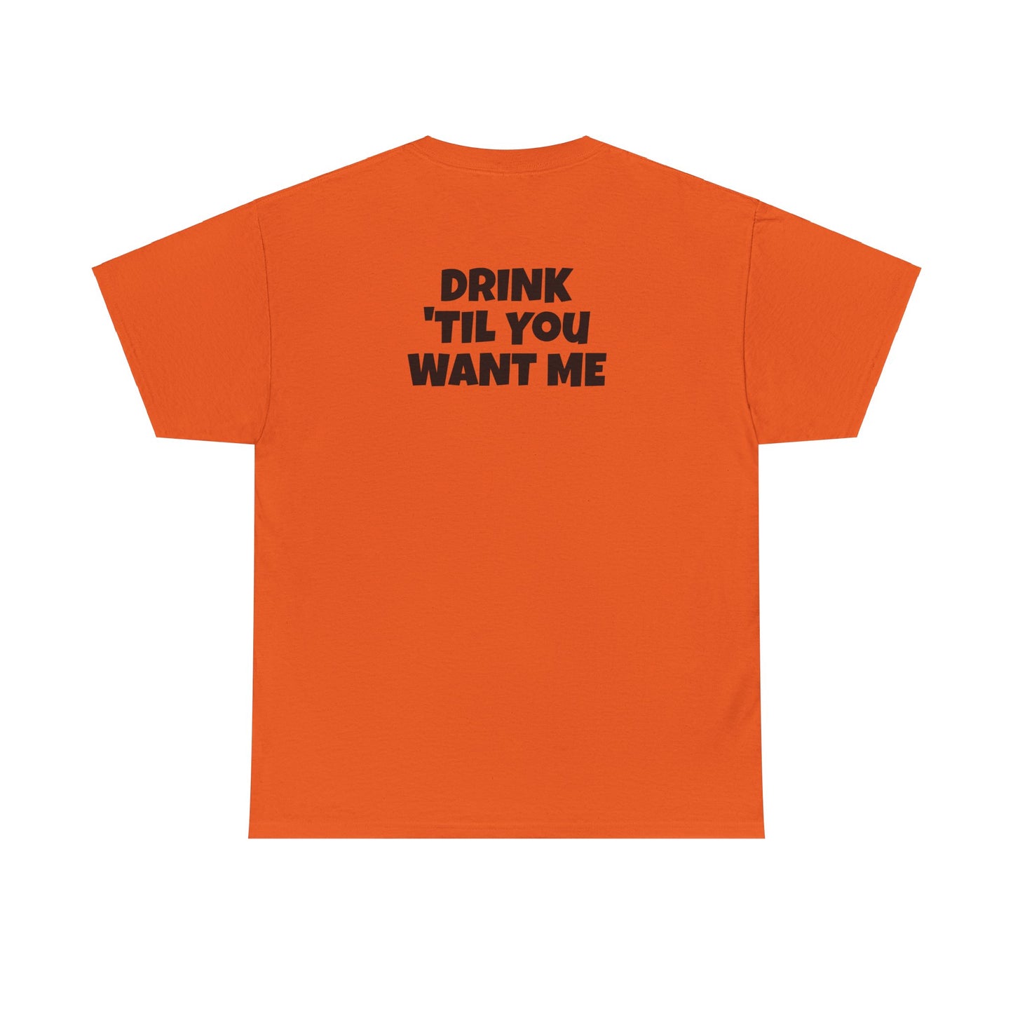 'Drink 'Til You Want Me' His and Hers Cotton T-Shirt