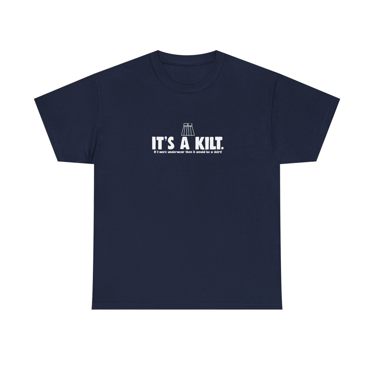 It's a Kilt. If I Wore Underwear it Would be a Skirt! T-Shirt