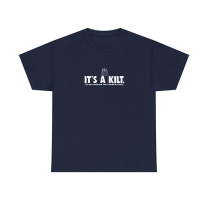 It's a Kilt. If I Wore Underwear it Would be a Skirt! T-Shirt