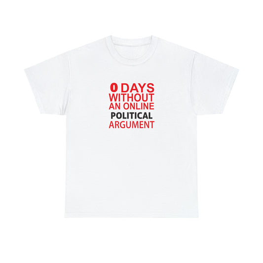 Zero Days Without A Political Argument! Cotton T-Shirt