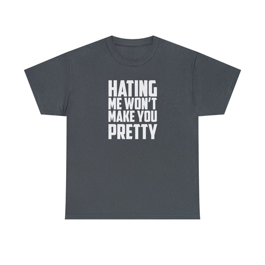 Hating Me Won't Make You Pretty! Cotton T-Shirt Funny Gift