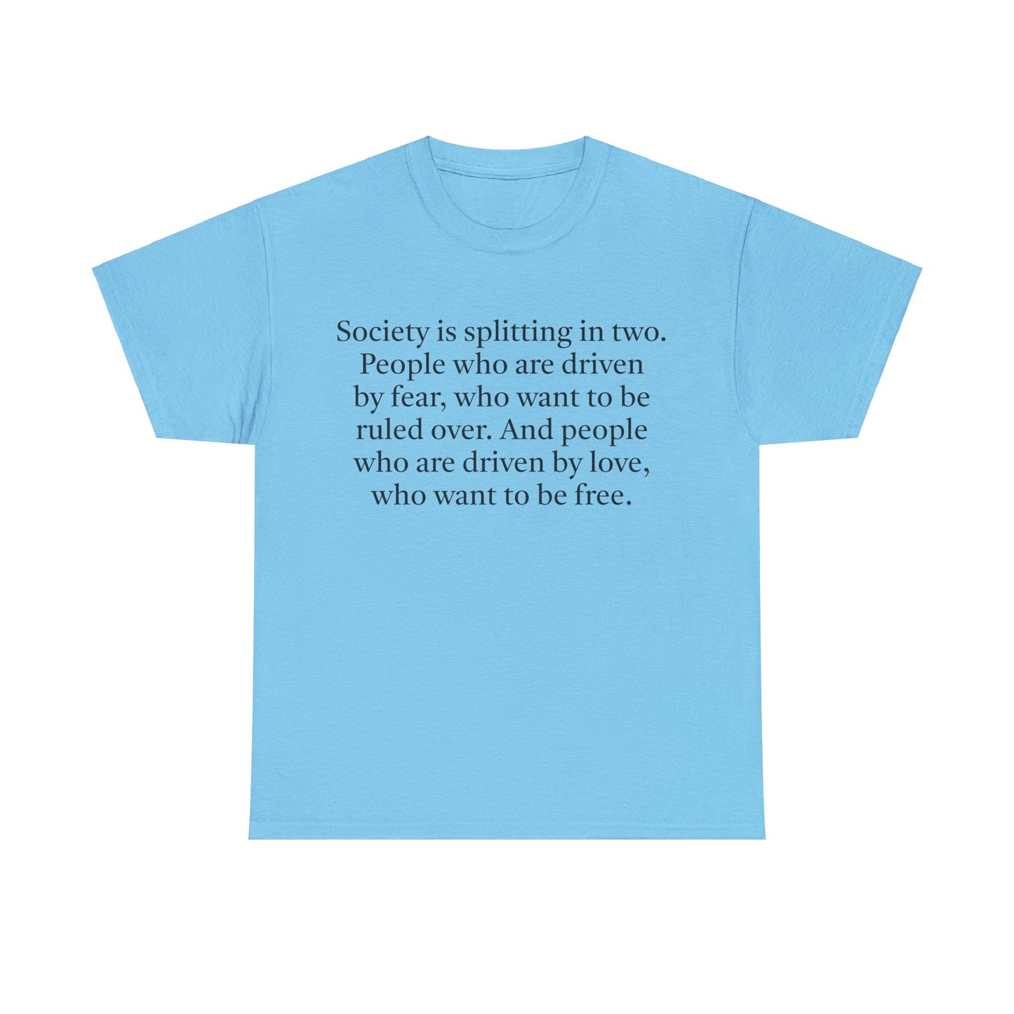 Society is Splitting in Two: People Driven by Love or by Fear T-Shirt