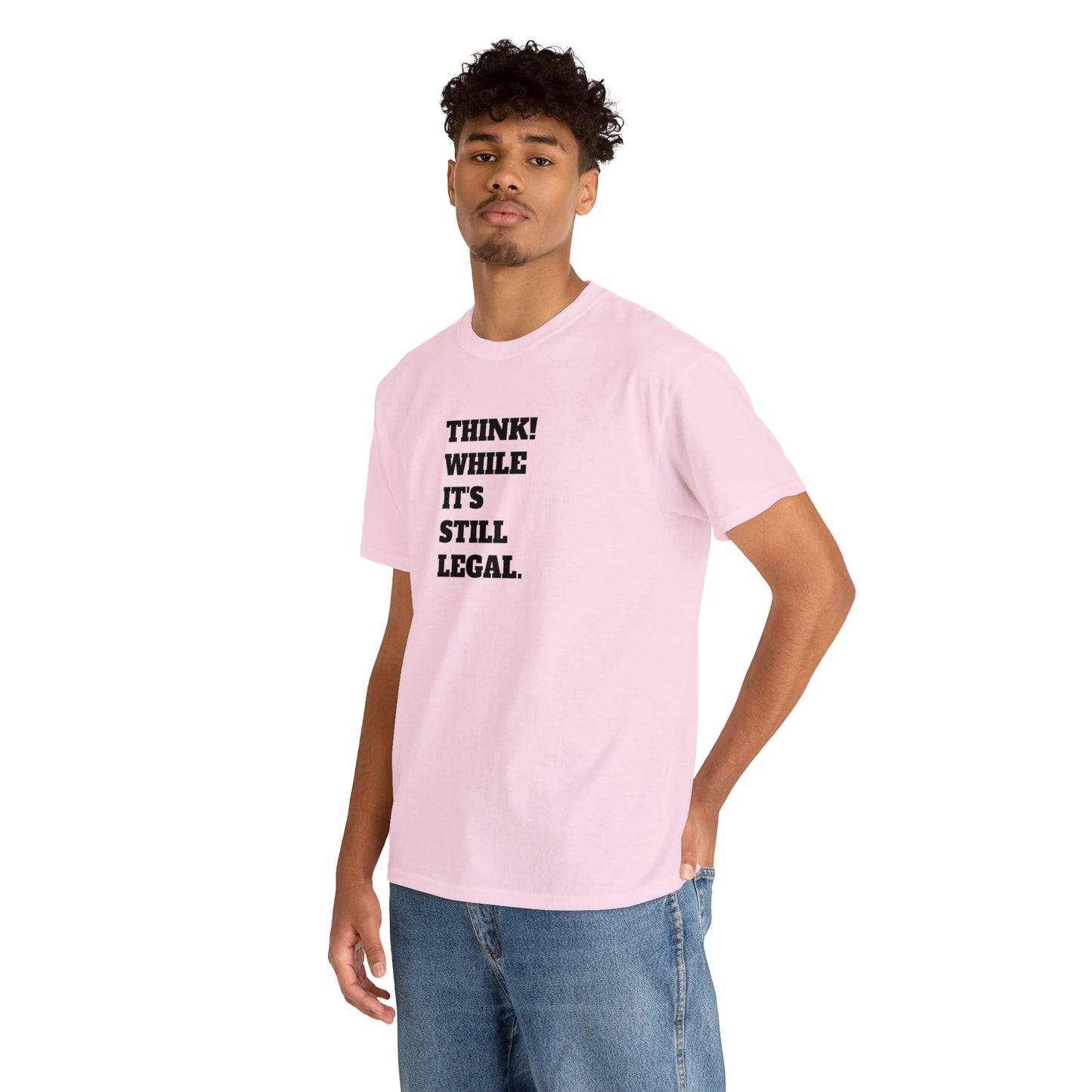 Think, While It's Still Legal! T-Shirt