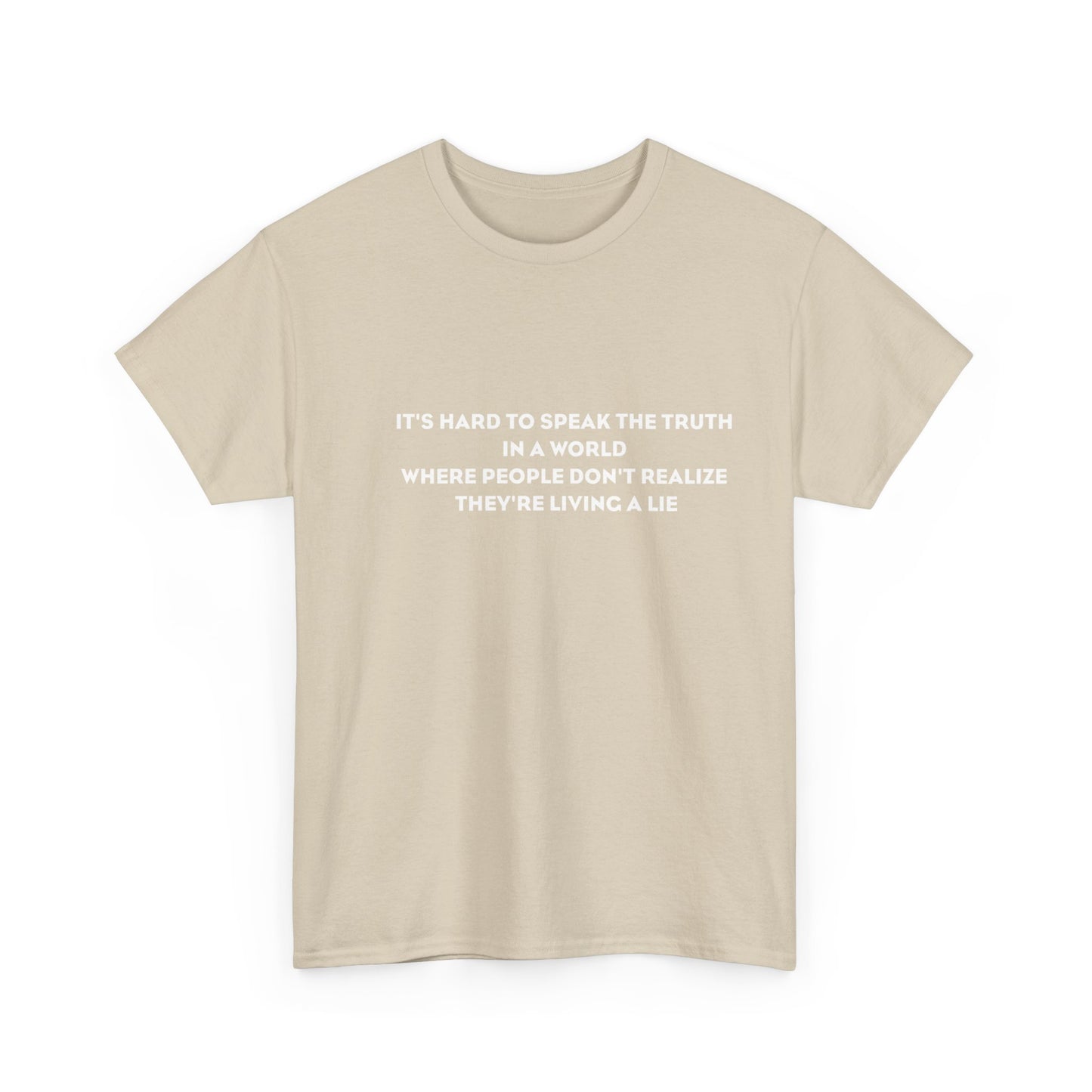 'It's Hard to Speak Truth in a World Where People Don't Realize They're Living a Lie' T-Shirt