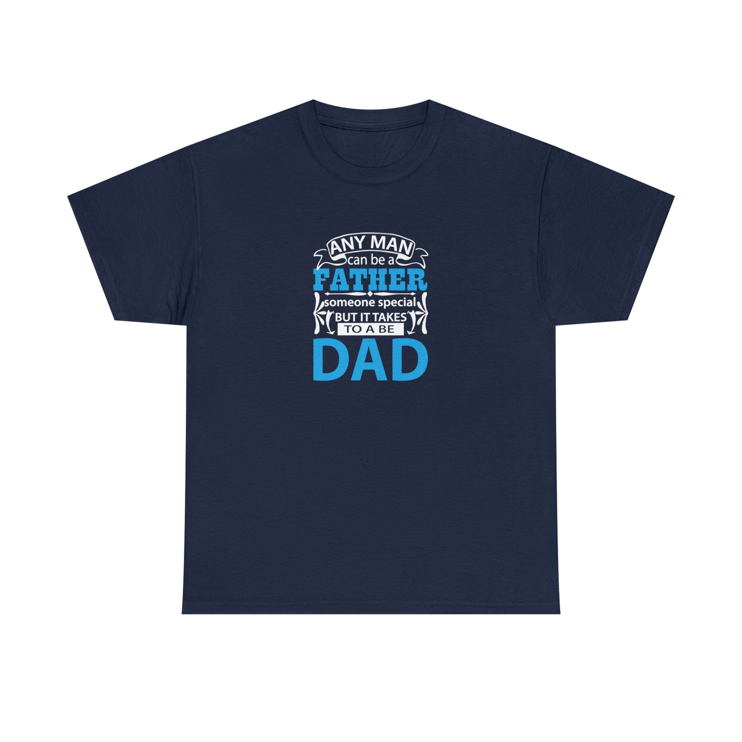 It Takes Someone Special To Be a Dad! T-Shirt