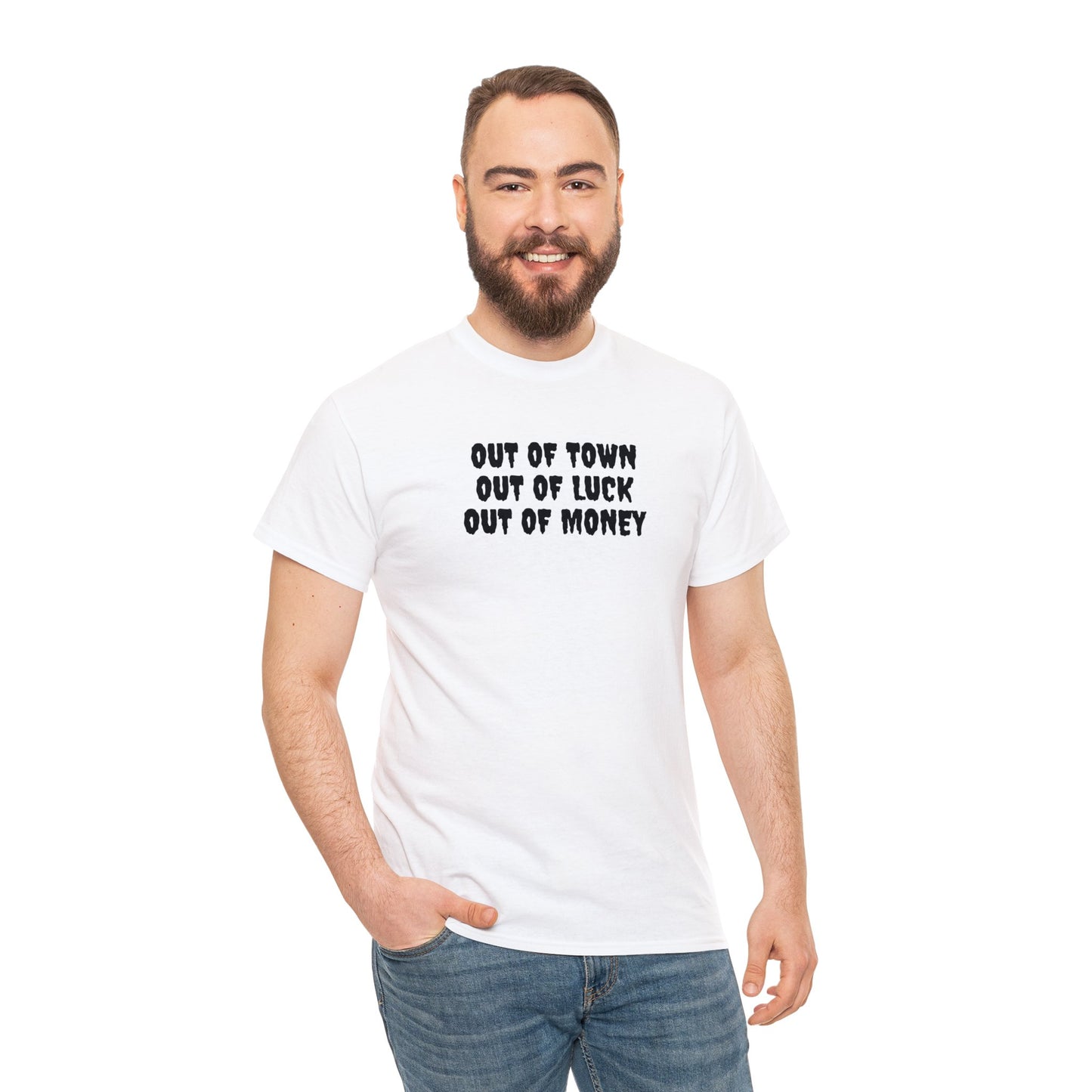 Out of Town, Out of Luck, Out of Money! Funny T-Shirt