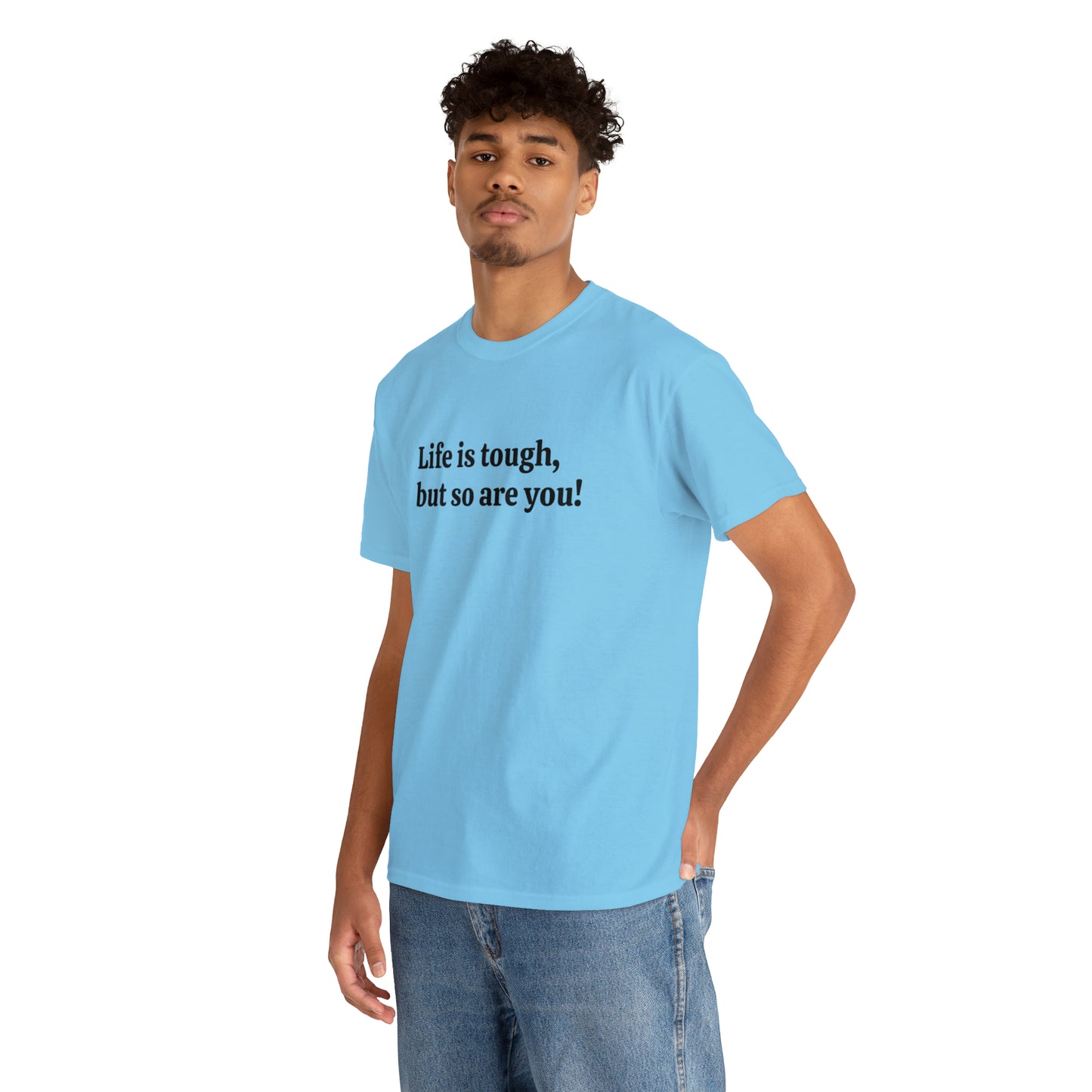 Life is Tough, But So Are You! Cotton T-Shirt