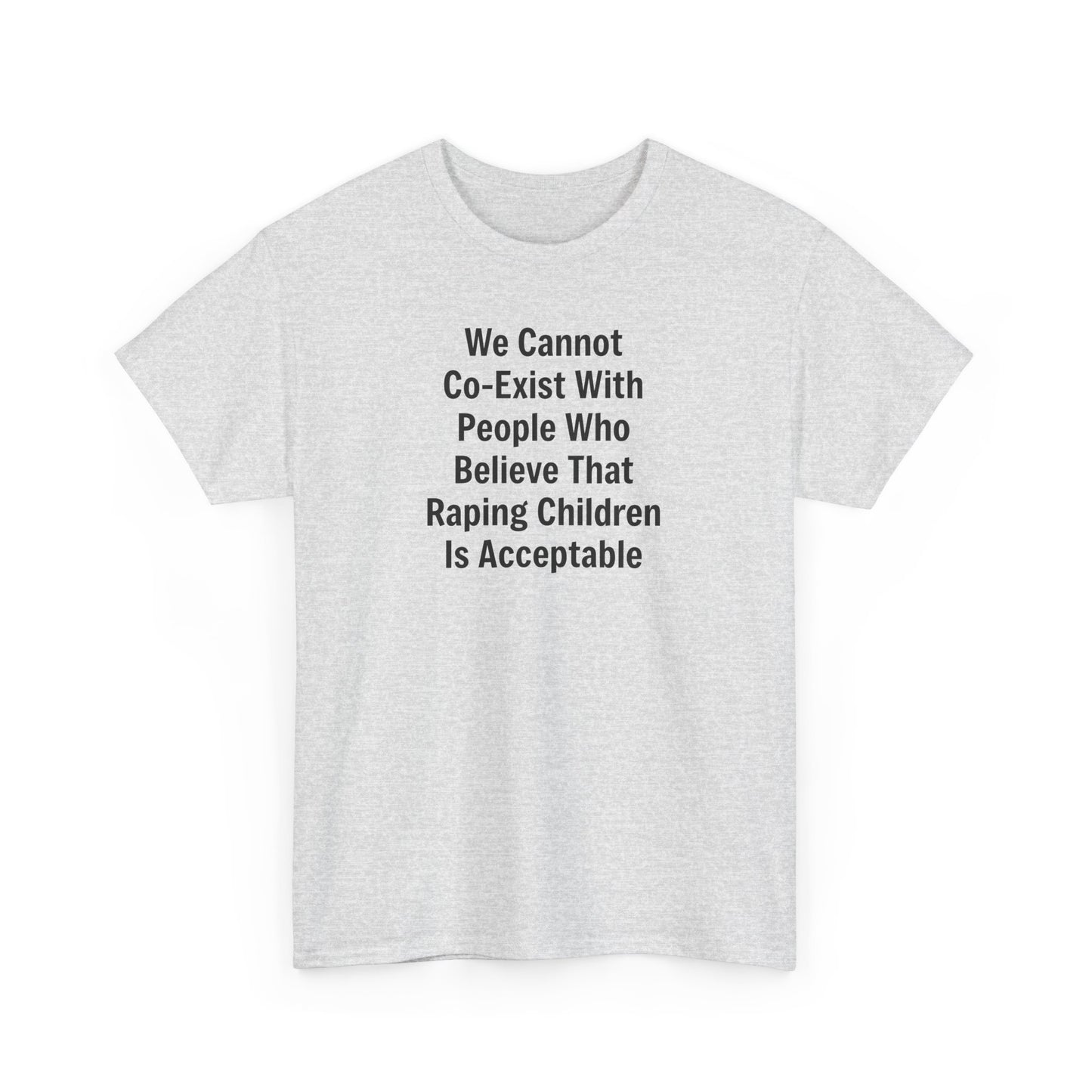 We Cannot Co-Exist with People Who Believe That Raping Children is Acceptable T-Shirt