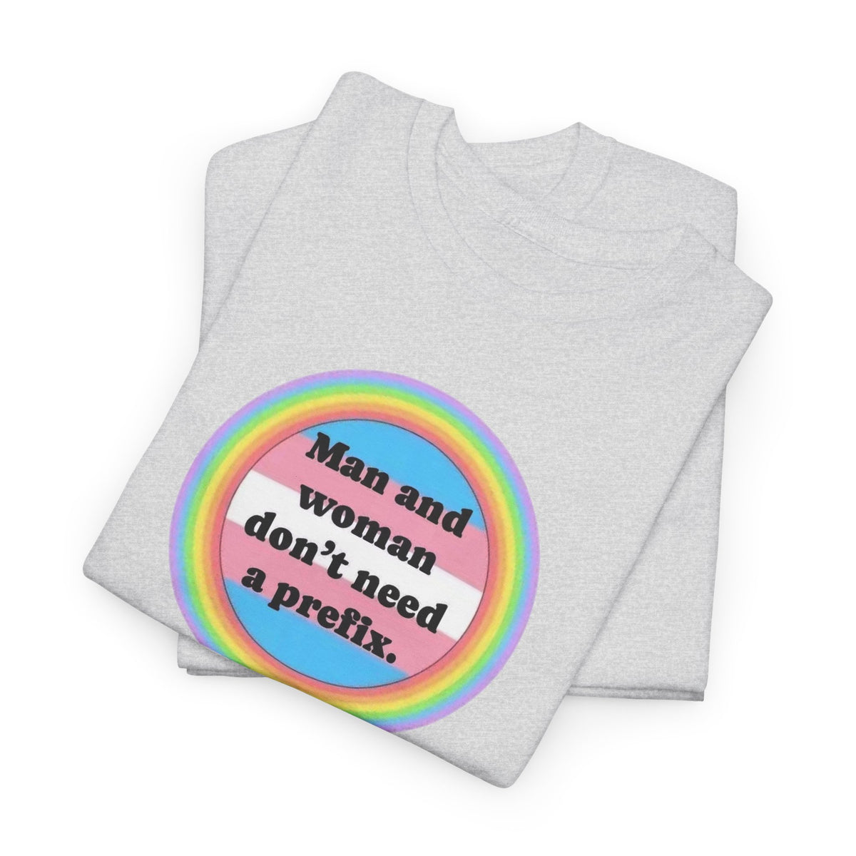 Man and Woman Don't Need a Prefix, Pronouns T-Shirt