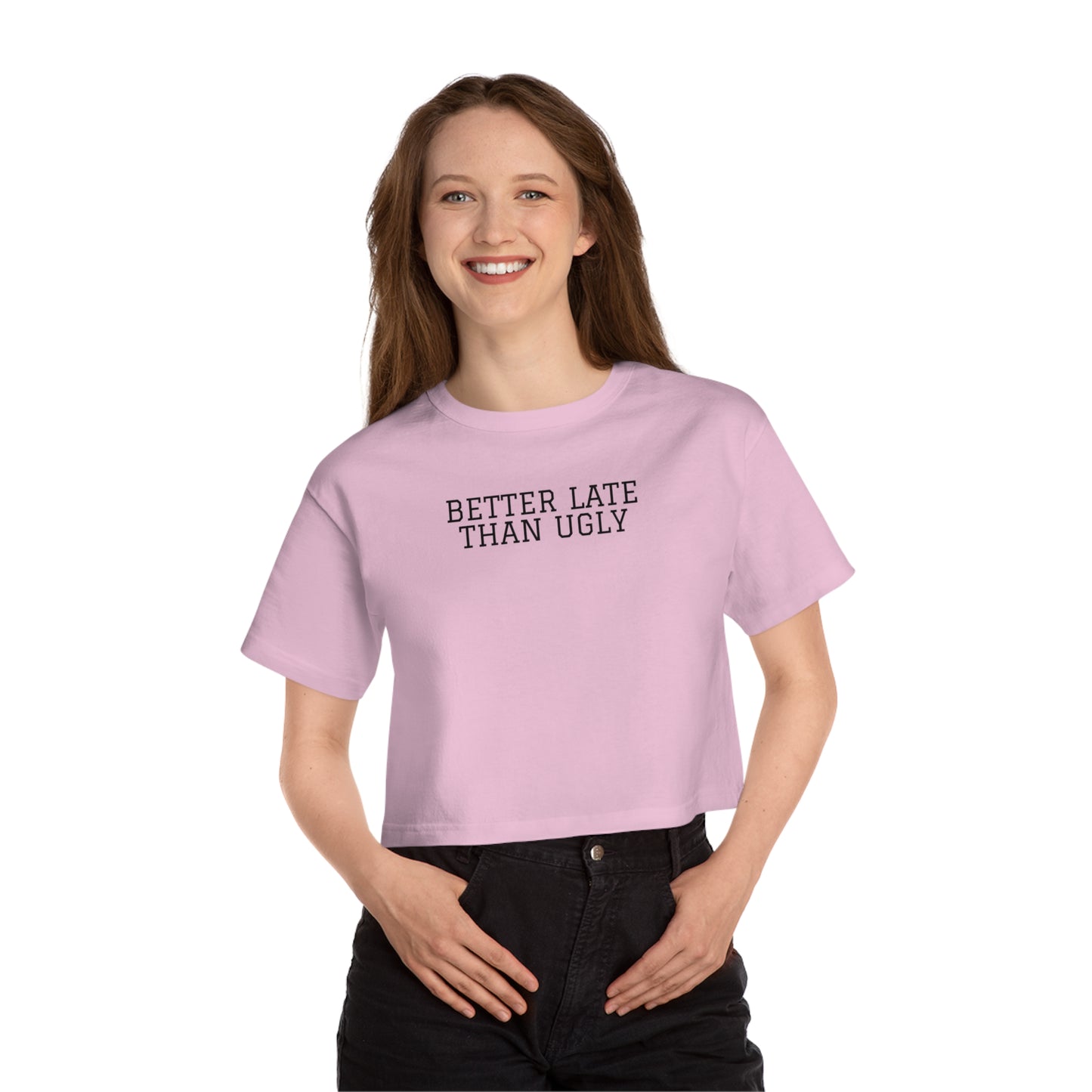 Better Late Than Ugly, Women's Cropped T-Shirt