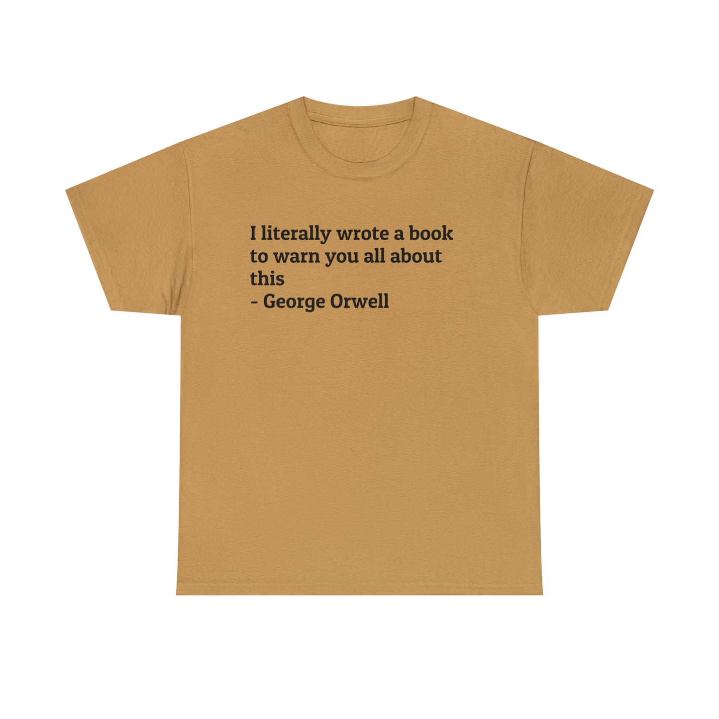 'I Literally Wrote a Book to Warn You All About This' George Orwell 1984 T-Shirt