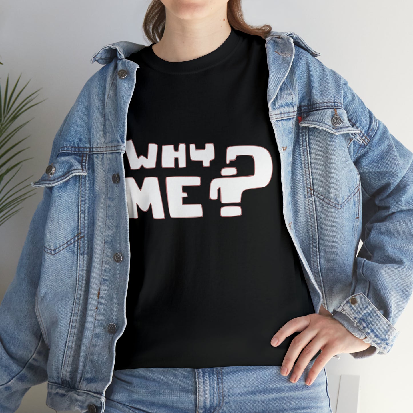 Why Me? Funny T-Shirt