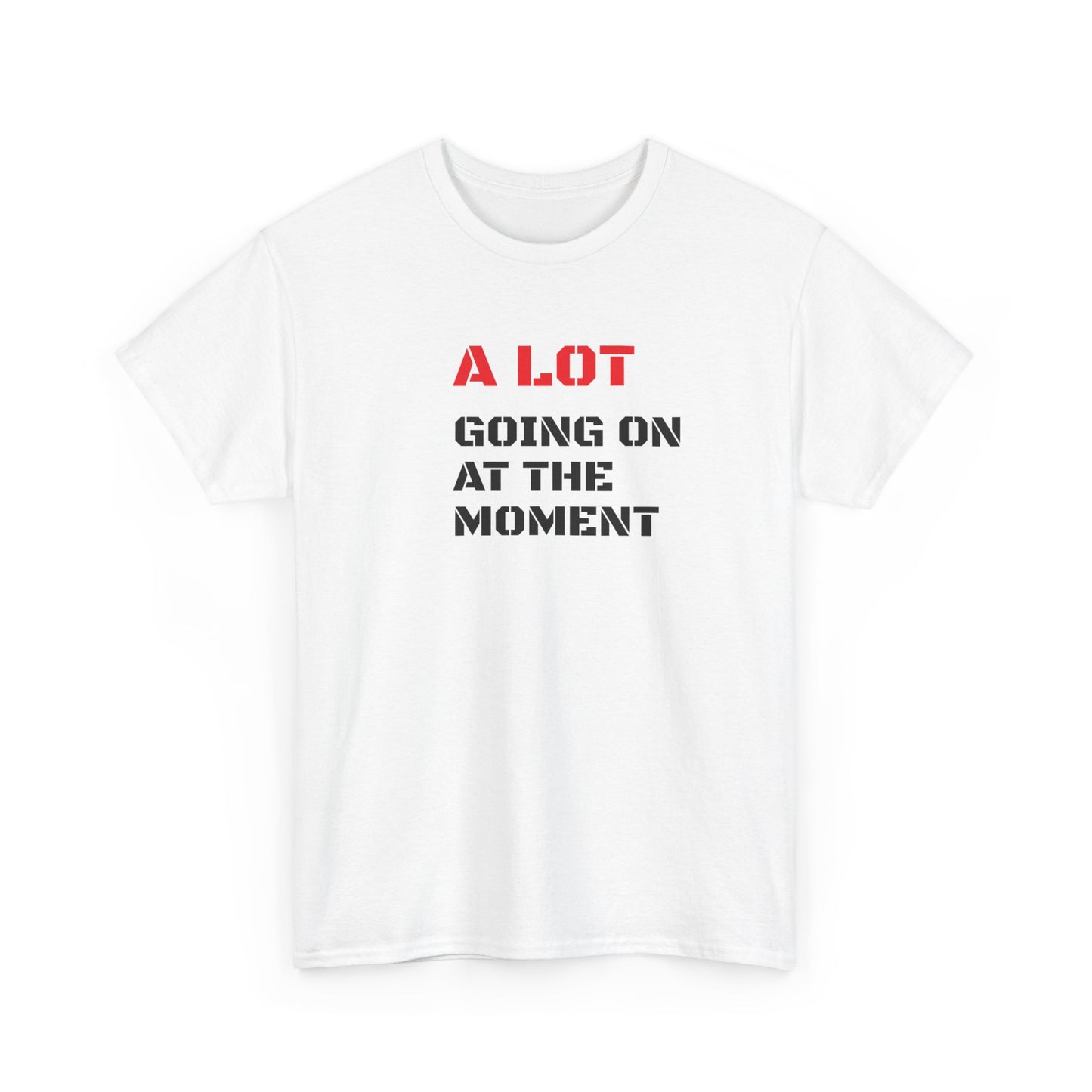 A Lot Going On At The Moment T-Shirt