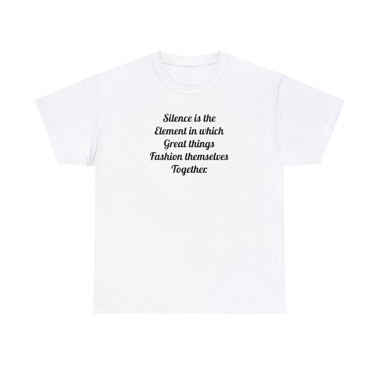 'Silence is the Element in Which Great Things Fashion Themselves Together' T-Shirt