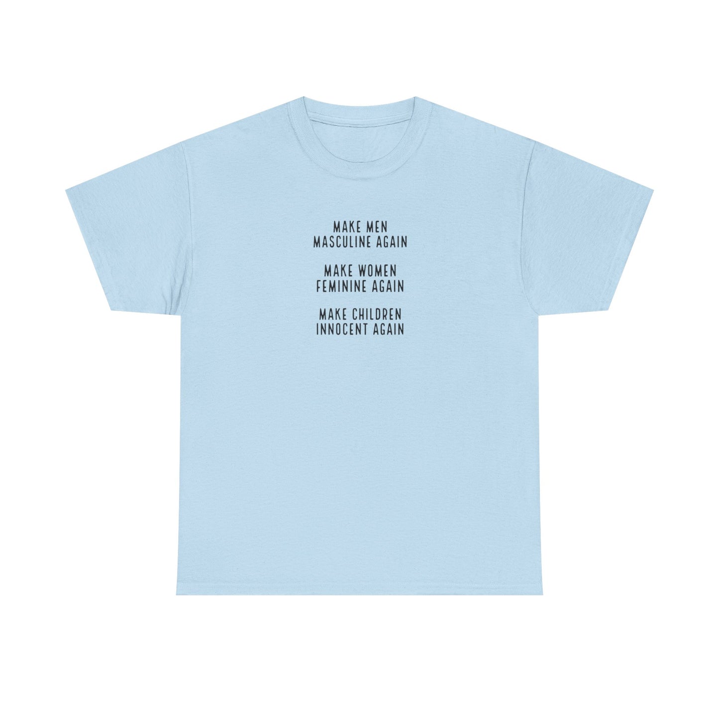 Make Men Masculine Again. Make Women Feminine Again. Make Children Innocent Again, T-Shirt