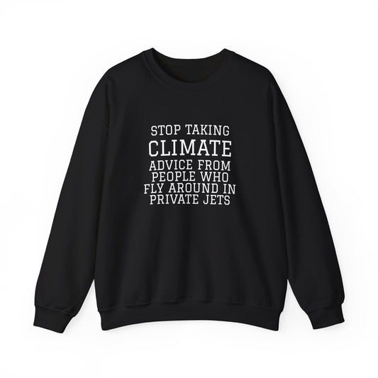 Stop Taking Climate Advice From People Who Fly Around In Private Jets Heavy Blend™ Sweatshirt