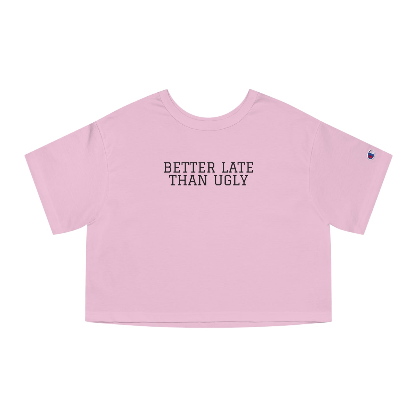 Better Late Than Ugly, Women's Cropped T-Shirt