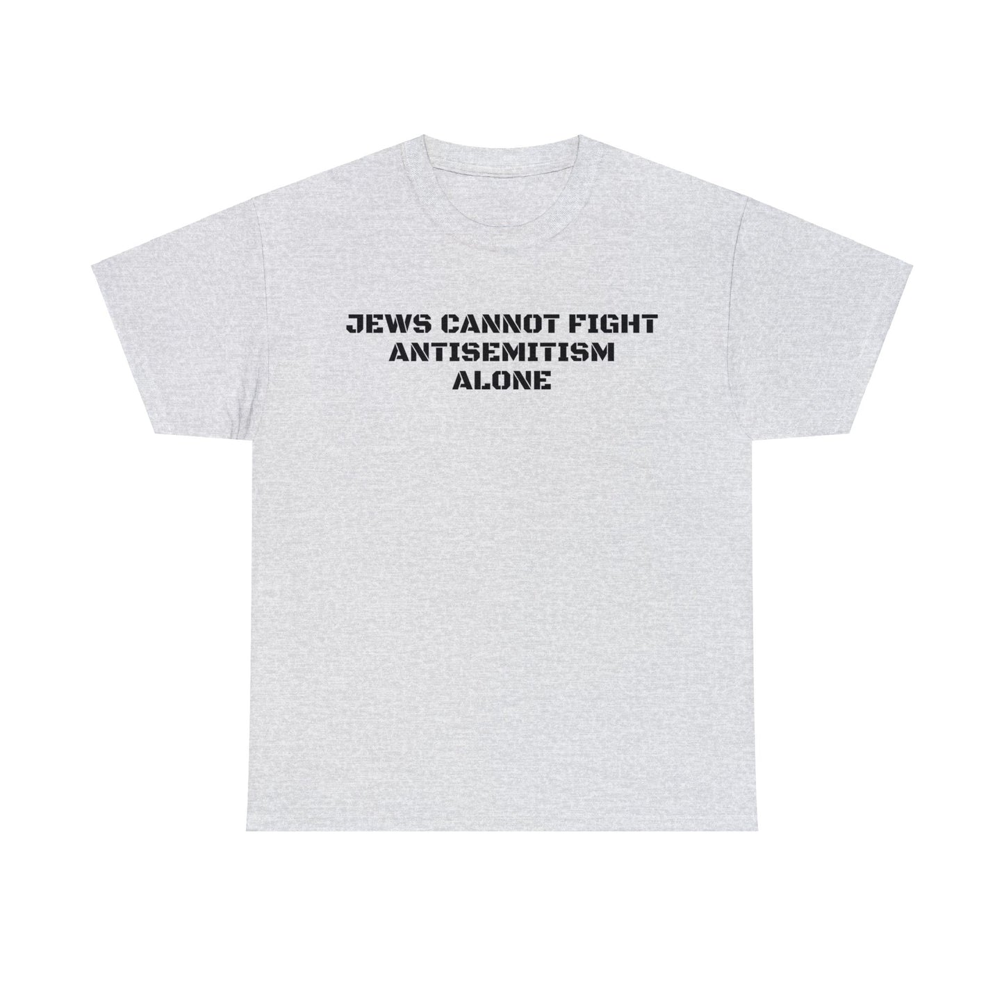 Jews Cannot Fight Antisemitism Alone! T-Shirt