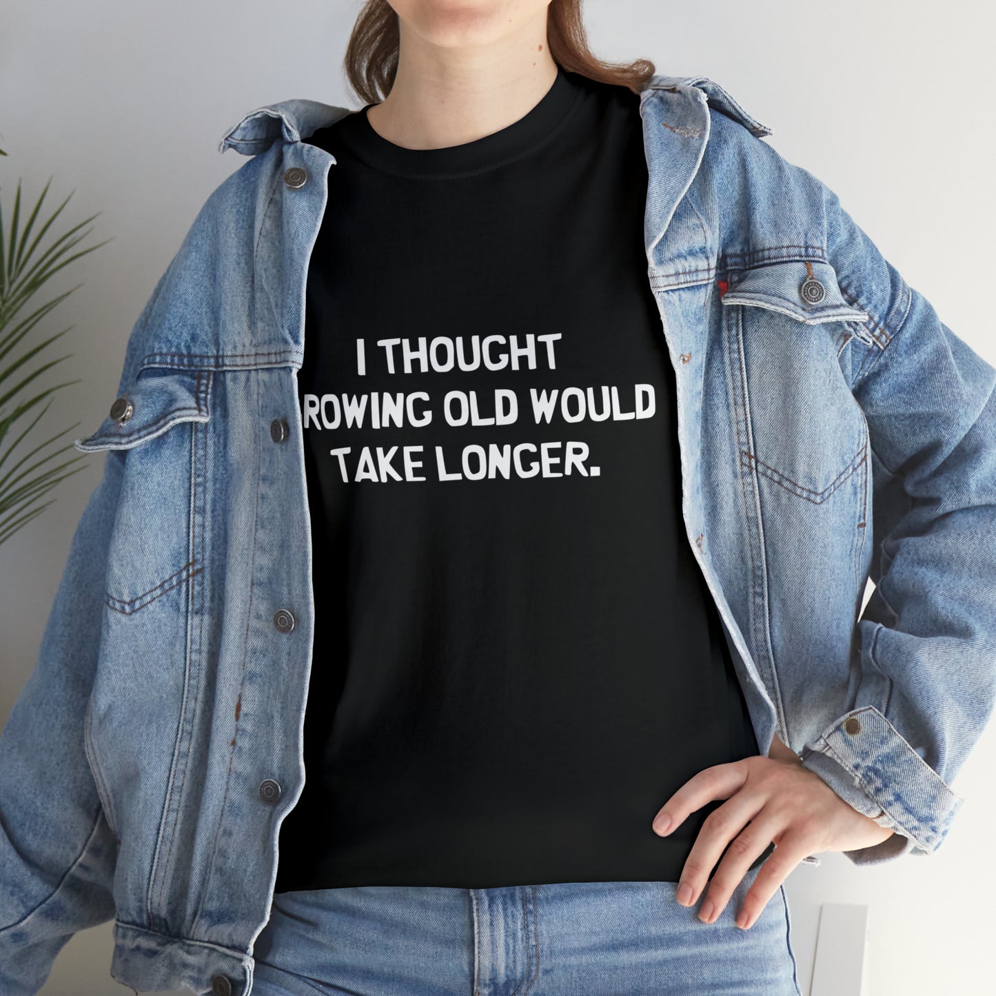 I Thought Growing Old Would Take Longer, Funny T-Shirt