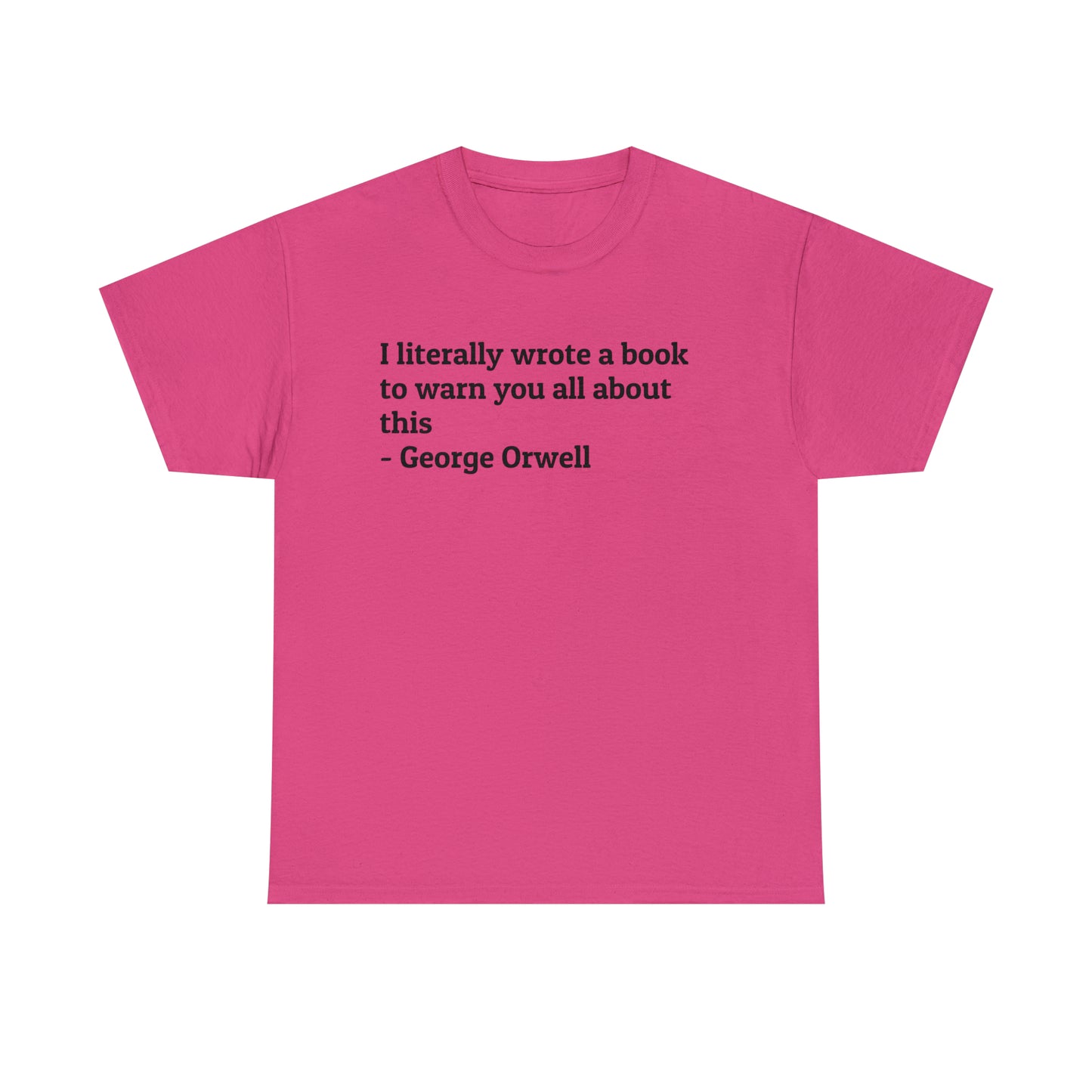 'I Literally Wrote a Book to Warn You All About This' George Orwell 1984 T-Shirt