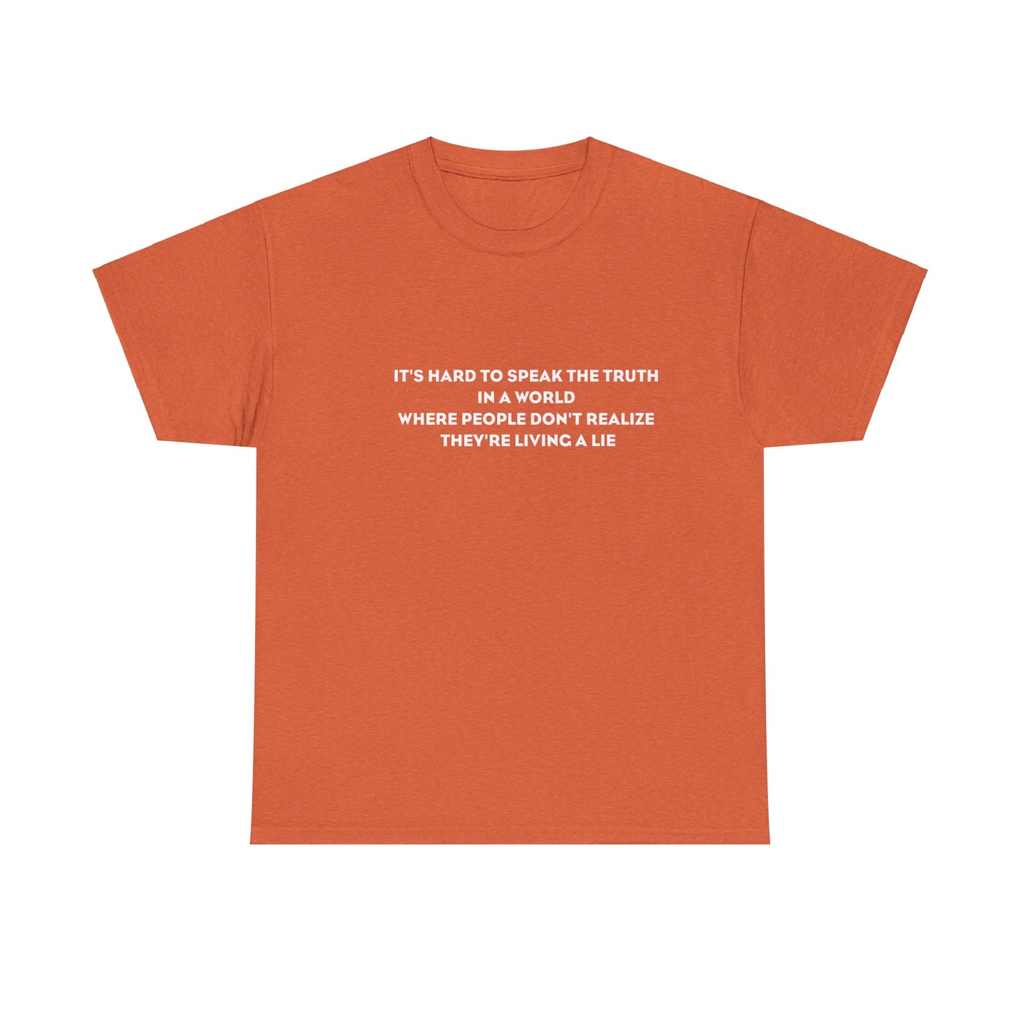 'It's Hard to Speak Truth in a World Where People Don't Realize They're Living a Lie' T-Shirt