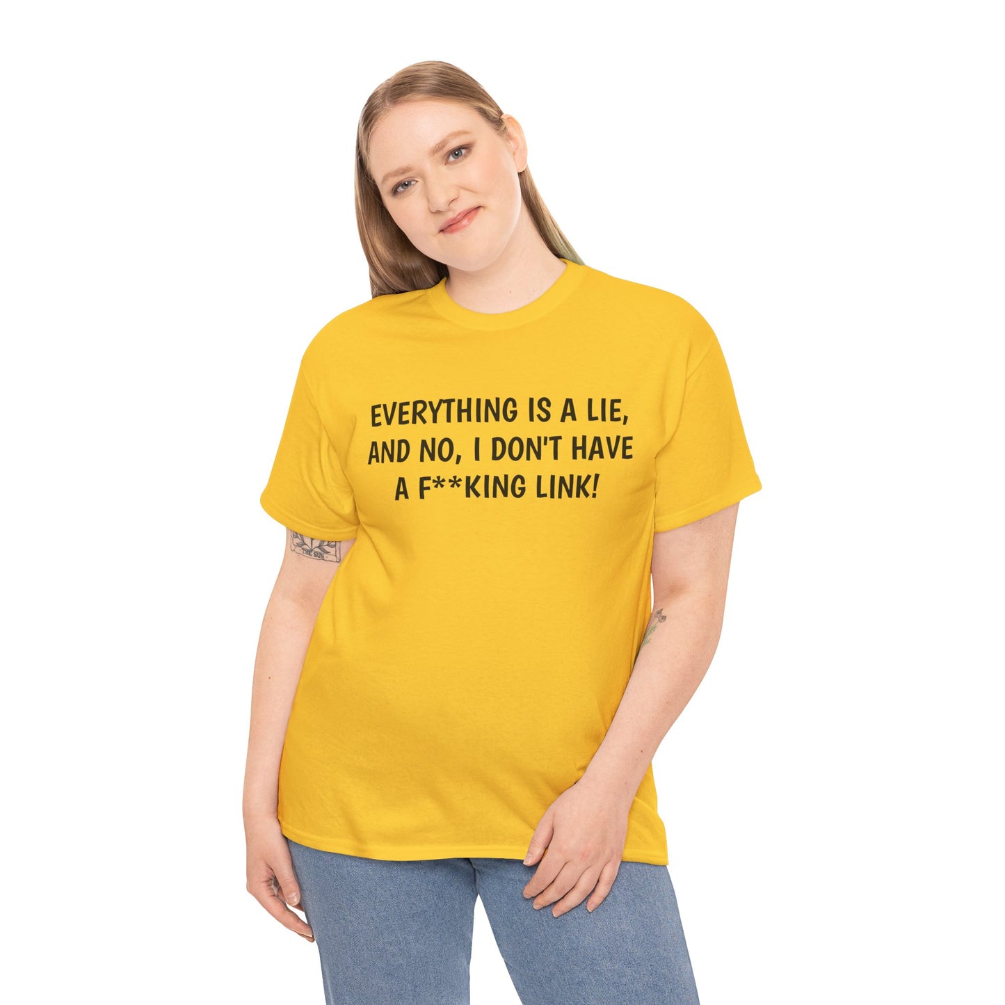 Everything Is a Lie, And No I Don't Have a F**king Link! T-Shirt